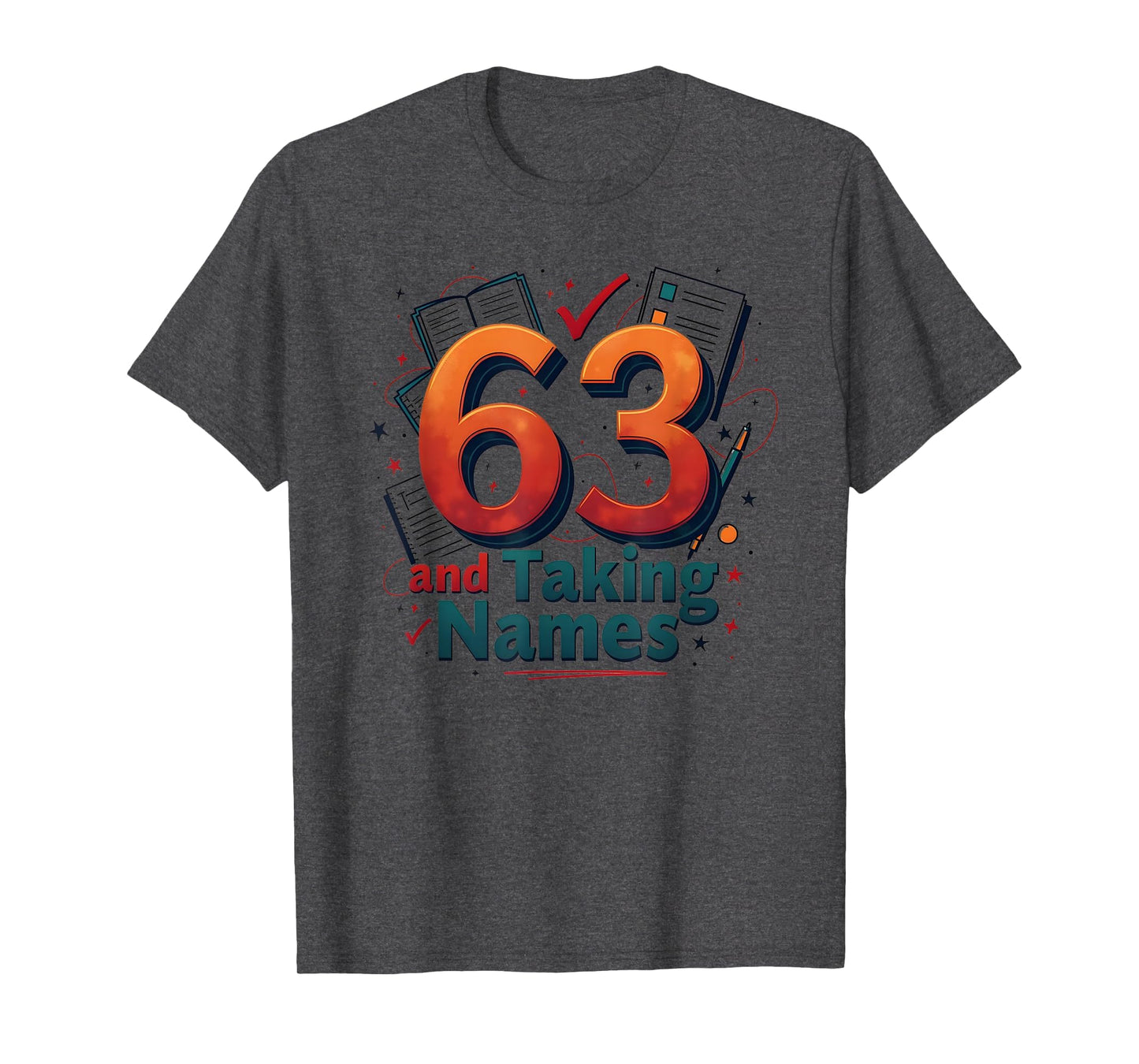 63 And Taking Names Birthday Gift T-Shirt - Trendy Graphic Men Women - T-Shirt, Sweatshirt, Hoodie