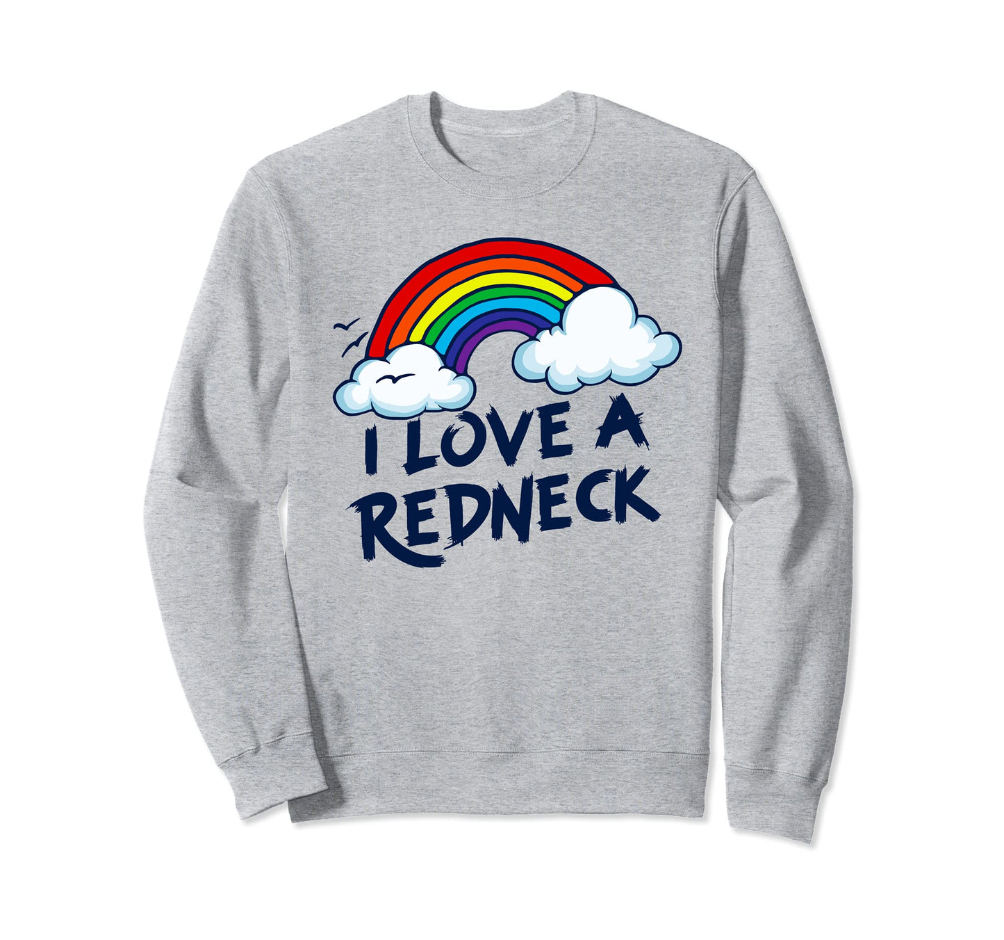 I Love Redneck Funny Southern Rural Sweatshirt - Graphic Print Unisex - T-Shirt, Sweatshirt, Hoodie