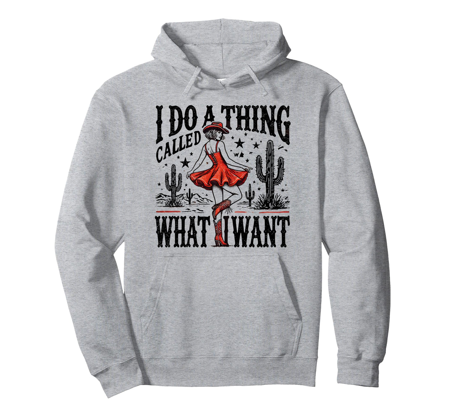 I Do Thing Called What I Want Western Hoodie - Graphic Print for Adults - T-Shirt, Sweatshirt, Hoodie