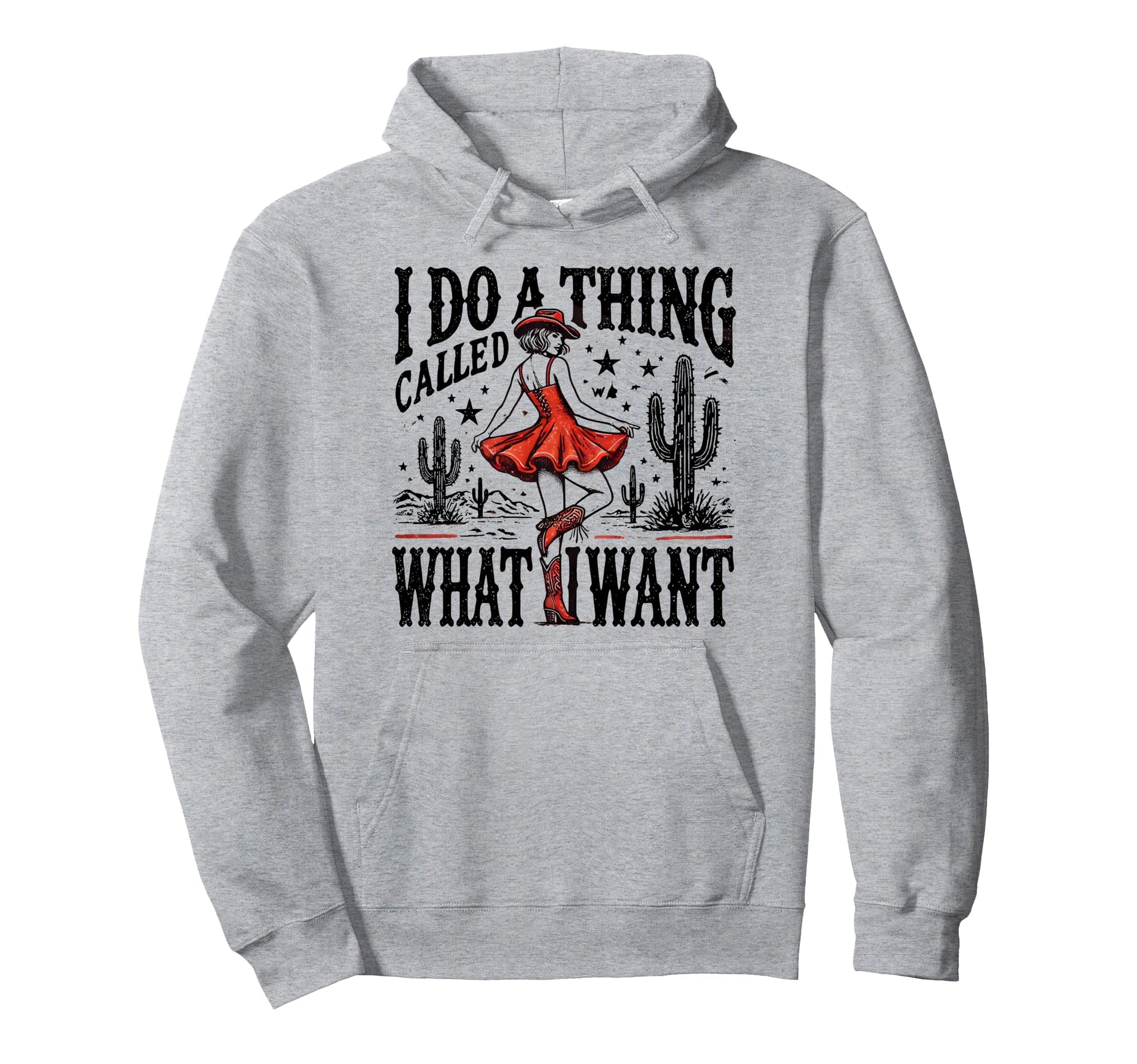 I Do Thing Called What I Want Western Hoodie - Graphic Print for Adults - T-Shirt, Sweatshirt, Hoodie