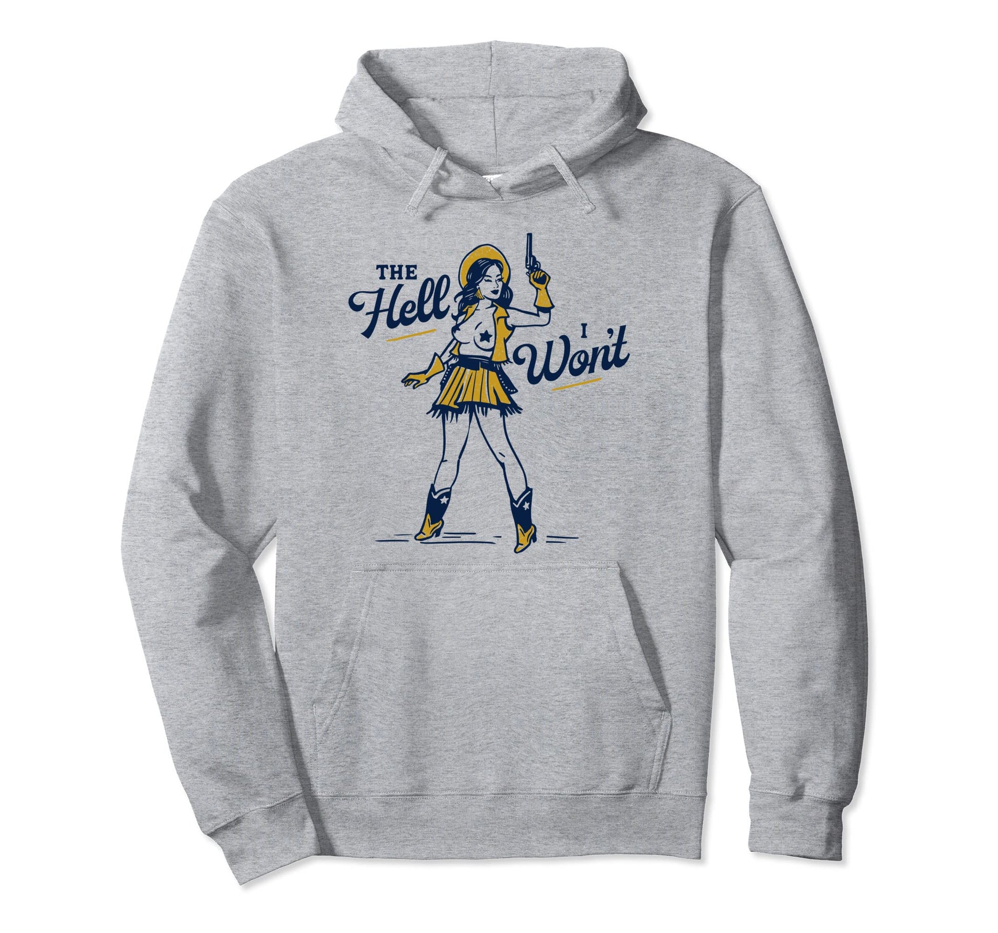 Hell I Wont Sexy Sassy Western Cowgirl Hoodie - Trendy Graphic Unisex - T-Shirt, Sweatshirt, Hoodie