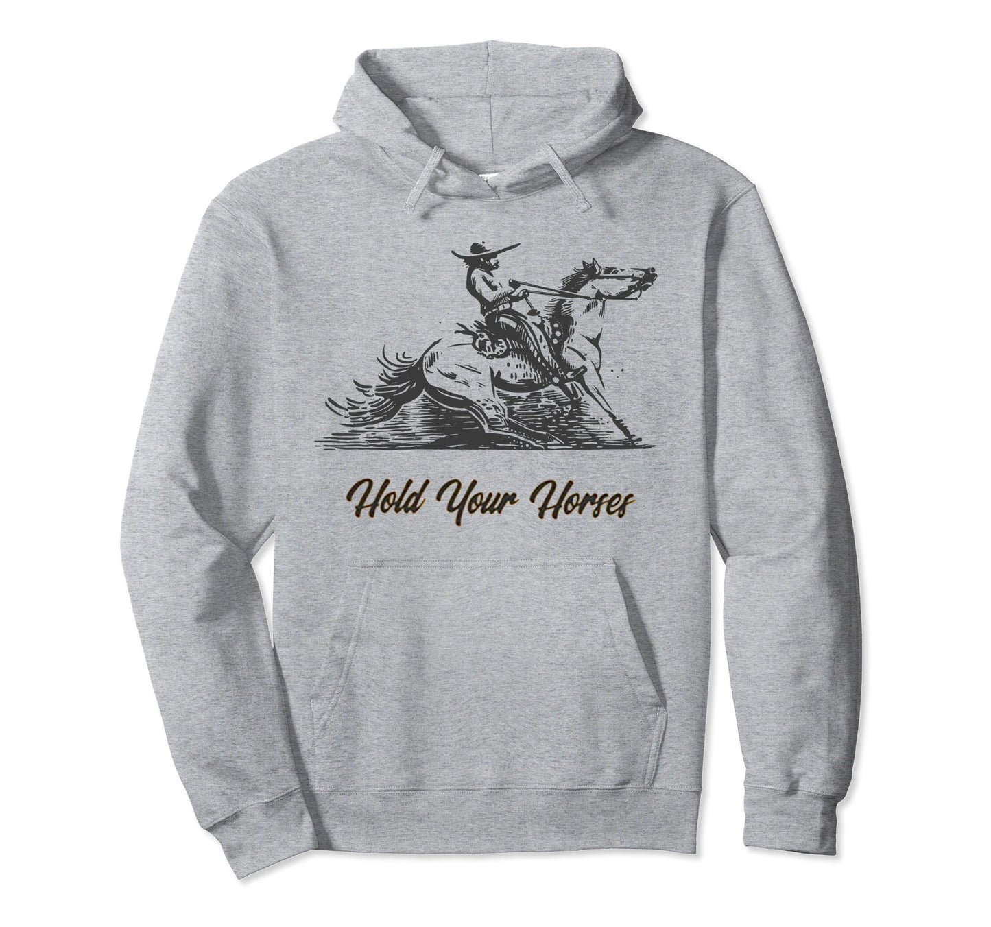 Hold Your Horses Funny Rodeo Cowboy Hoodie - Custom Art Print Unisex - T-Shirt, Sweatshirt, Hoodie