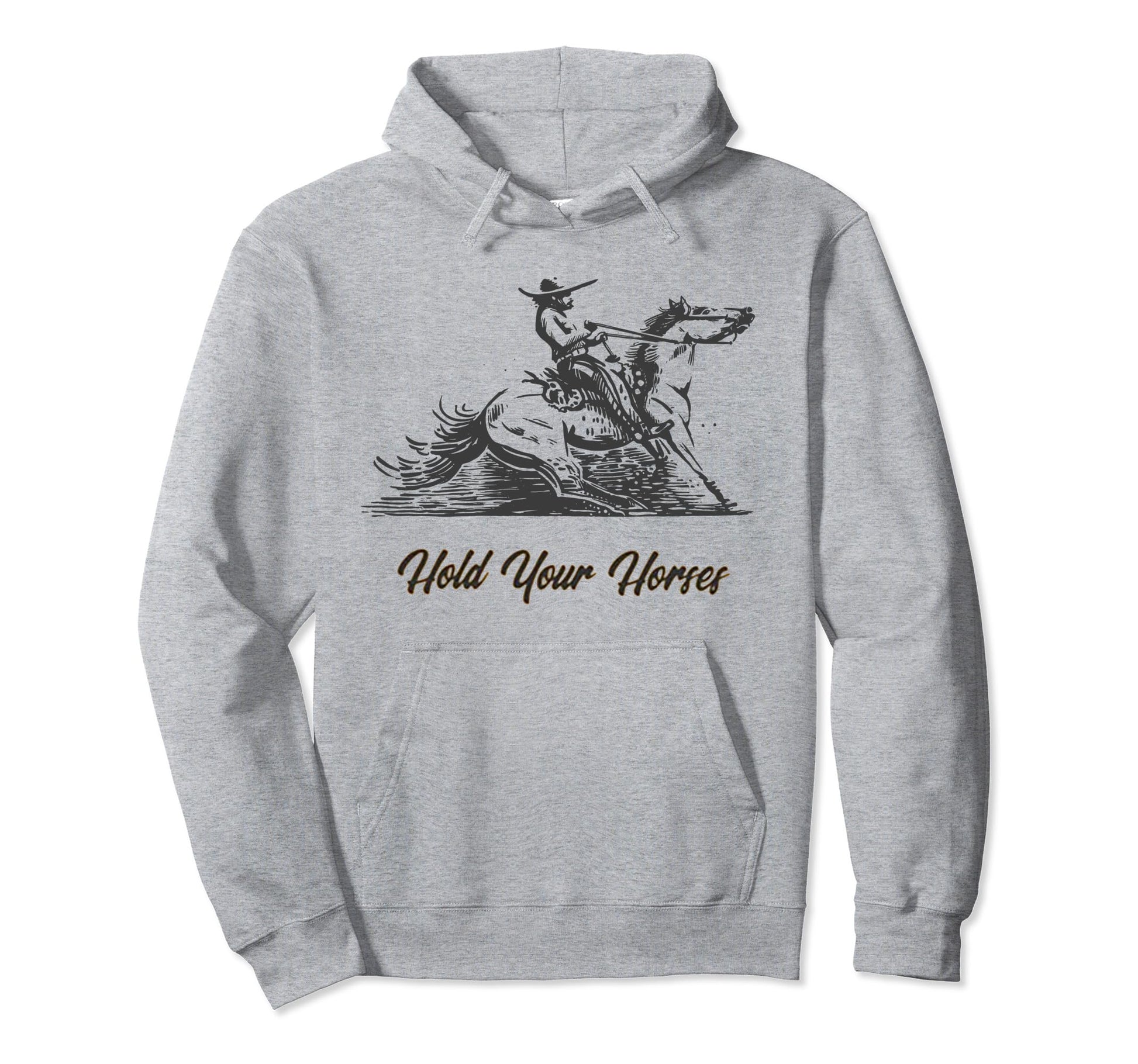 Hold Your Horses Funny Rodeo Cowboy Hoodie - Custom Art Print Unisex - T-Shirt, Sweatshirt, Hoodie