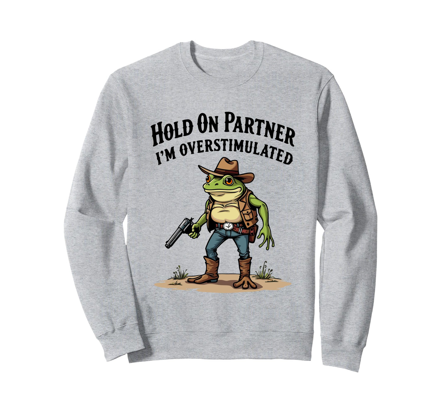Hold Partner Im Overstimulated Sweatshirt - Unique Graphic Men Women - T-Shirt, Sweatshirt, Hoodie