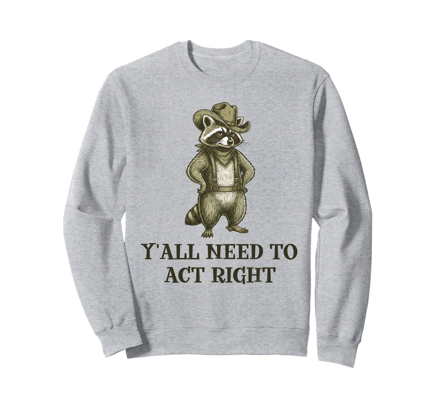 Cowboy Raccoon Yall Need To Act Sweatshirt - Unique Graphic Men Women - T-Shirt, Sweatshirt, Hoodie