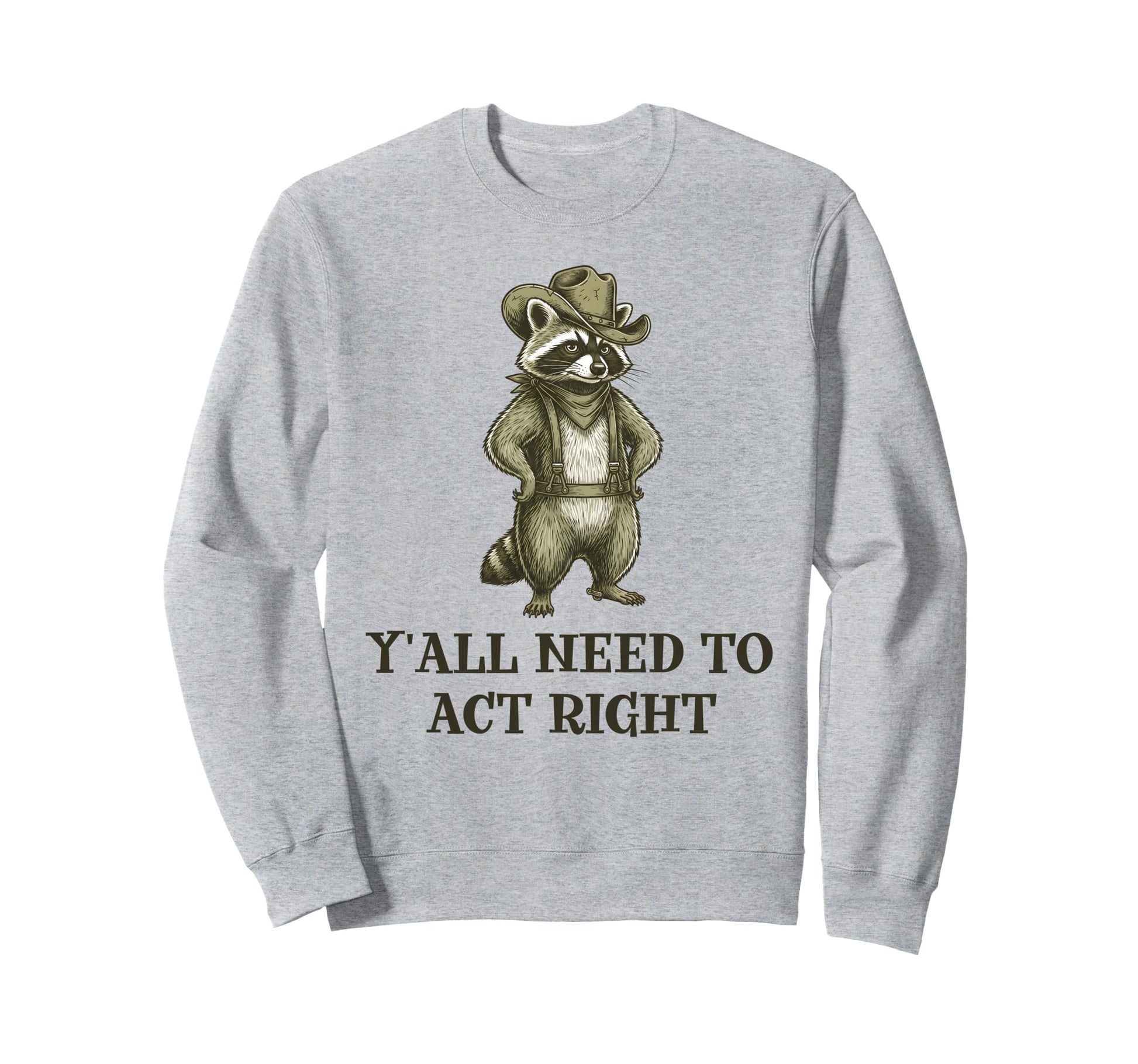 Cowboy Raccoon Yall Need To Act Sweatshirt - Unique Graphic Men Women - T-Shirt, Sweatshirt, Hoodie