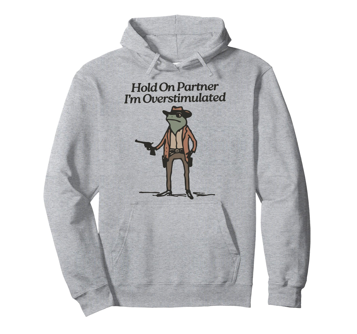 Hold Partner Im Overstimulated Cowboy Hoodie - Novelty Apparel for Adults - T-Shirt, Sweatshirt, Hoodie