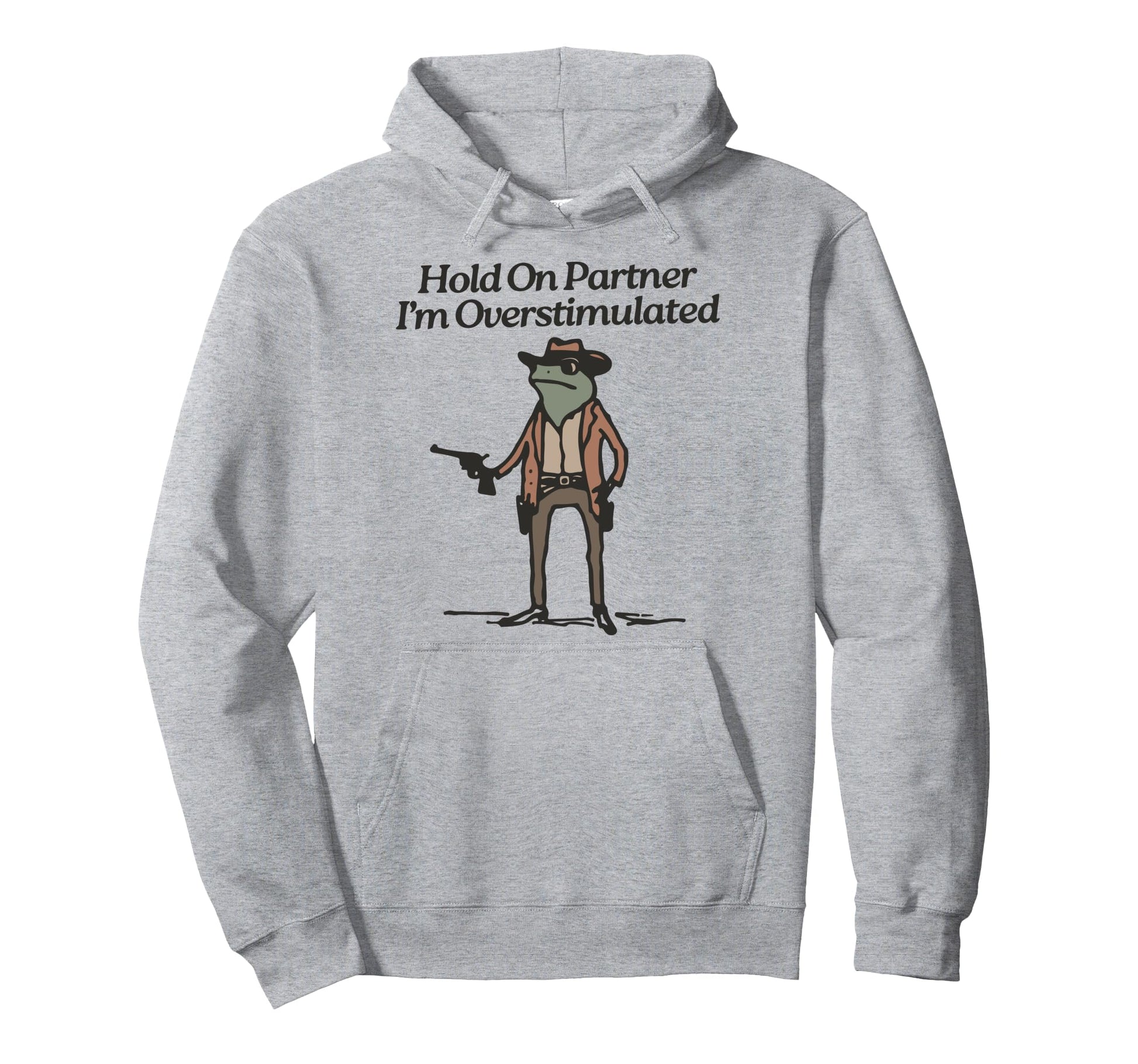 Hold Partner Im Overstimulated Cowboy Hoodie - Novelty Apparel for Adults - T-Shirt, Sweatshirt, Hoodie