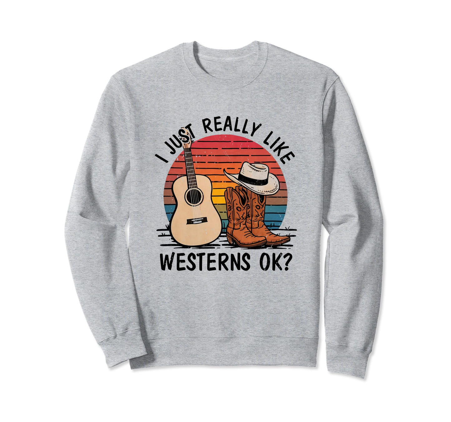 I Just Really Like Westerns Ok Sweatshirt - Trendy Graphic for Adults - T-Shirt, Sweatshirt, Hoodie