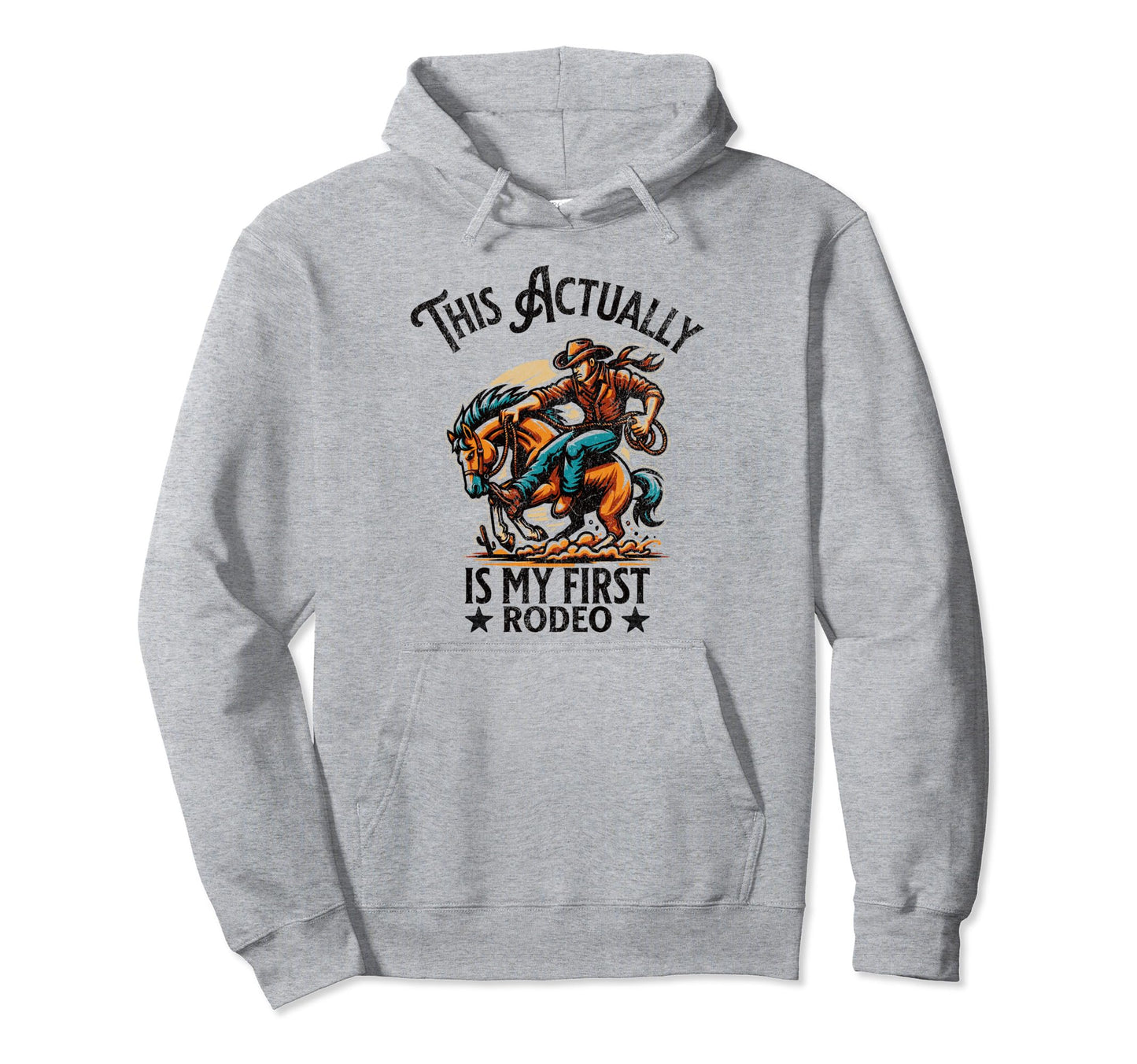 This Actually Is My First Rodeo Funny Hoodie - Trendy Graphic Unisex - T-Shirt, Sweatshirt, Hoodie