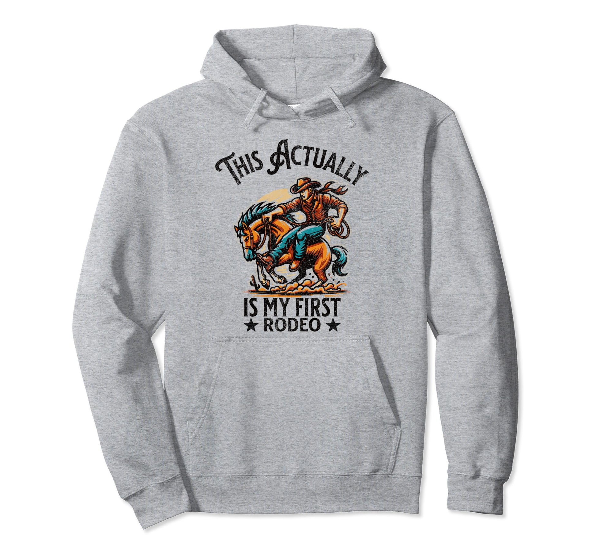 This Actually Is My First Rodeo Funny Hoodie - Trendy Graphic Unisex - T-Shirt, Sweatshirt, Hoodie
