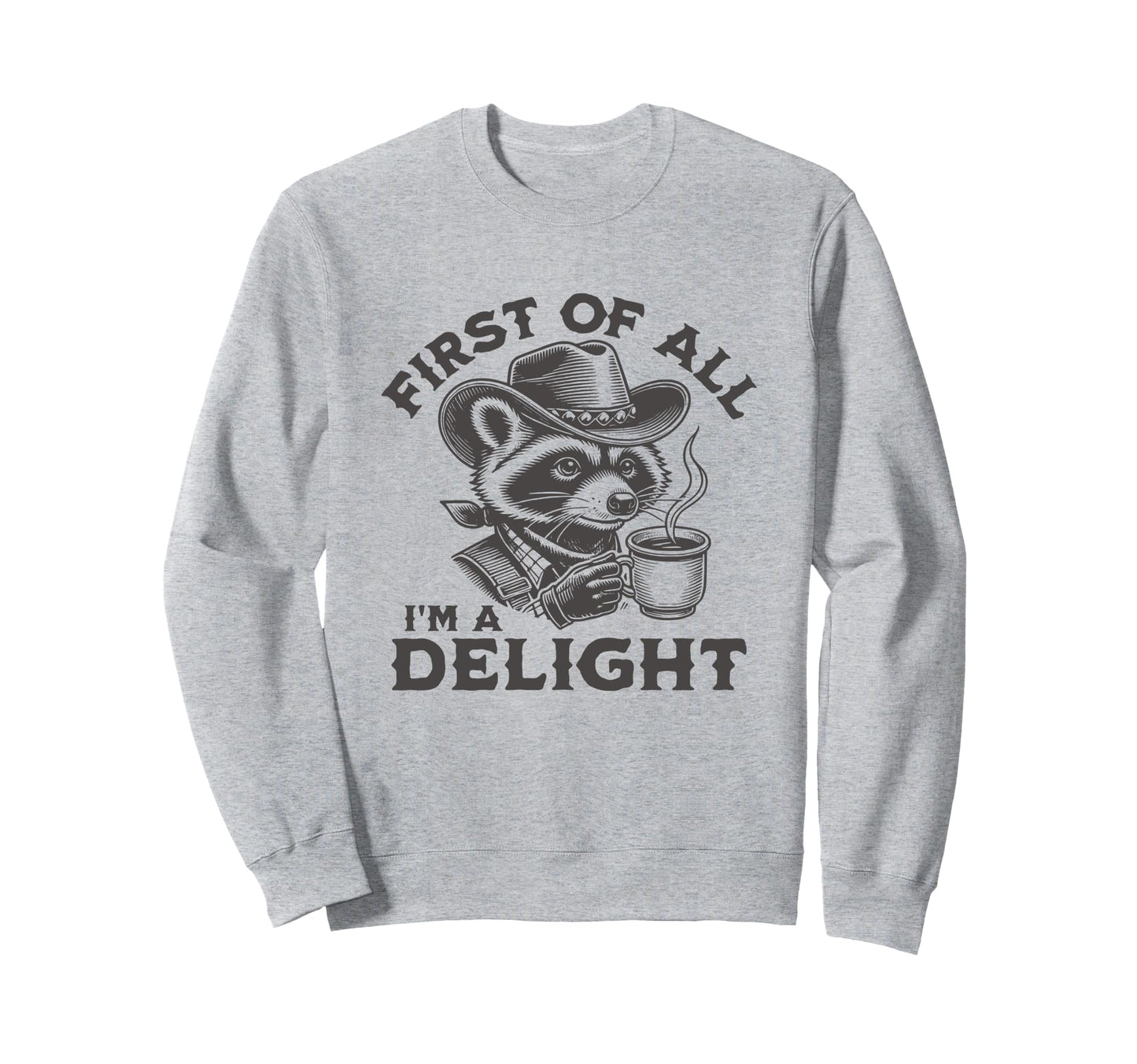 First All Im Delight Cowboy Raccoon Sweatshirt - Unique Graphic Unisex - T-Shirt, Sweatshirt, Hoodie