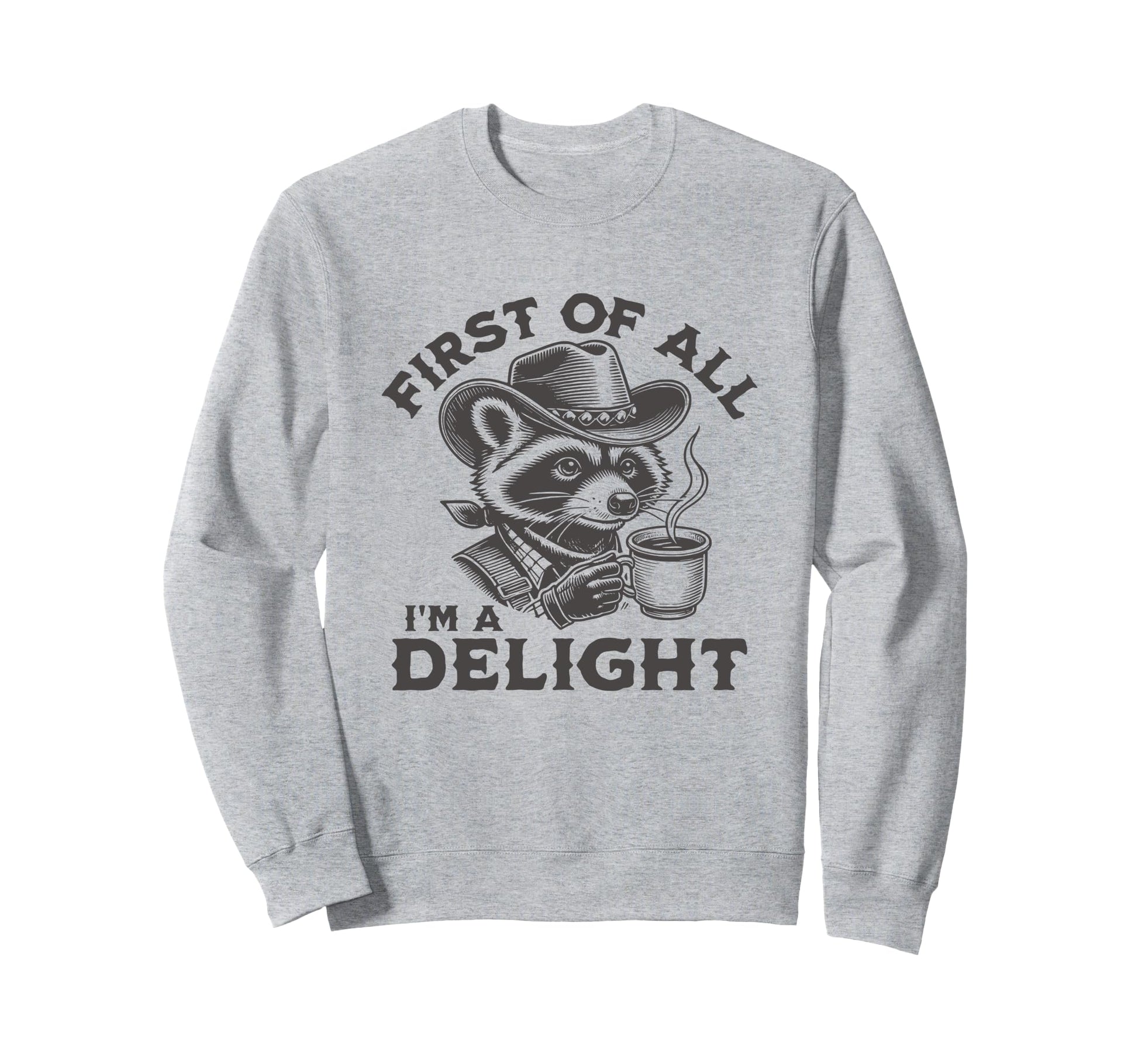 First All Im Delight Cowboy Raccoon Sweatshirt - Unique Graphic Unisex - T-Shirt, Sweatshirt, Hoodie