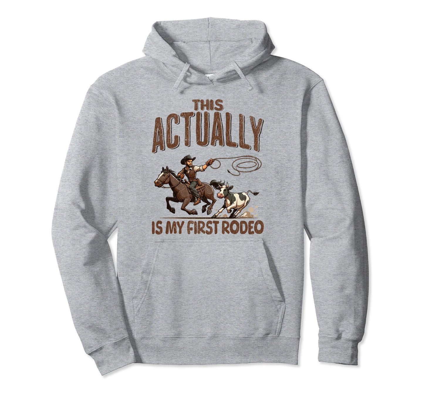 This Actually Is My First Rodeo Funny Hoodie - Custom Art Print for Adults - T-Shirt, Sweatshirt, Hoodie