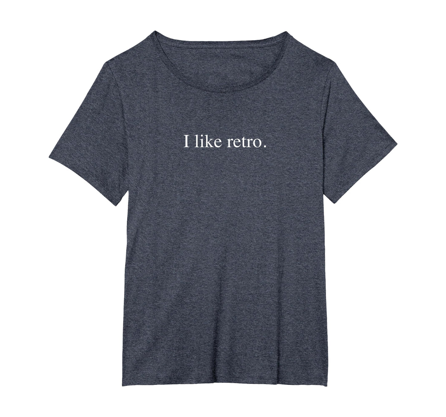 I Like Funny Typography Womens Plus T-Shirt - Trendy Graphic Unisex - T-Shirt, Sweatshirt, Hoodie