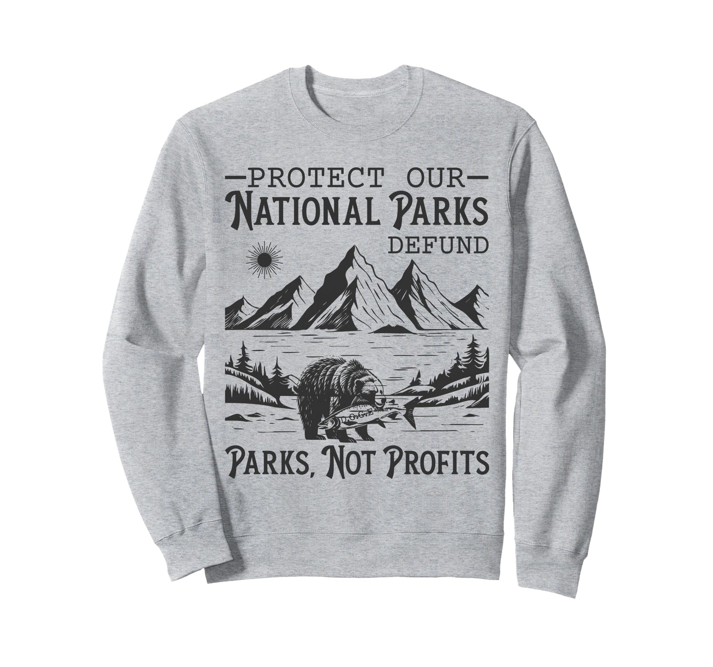 Protect Our National Parks Hiking Nature Sweatshirt - Graphic Print Unisex - T-Shirt, Sweatshirt, Hoodie
