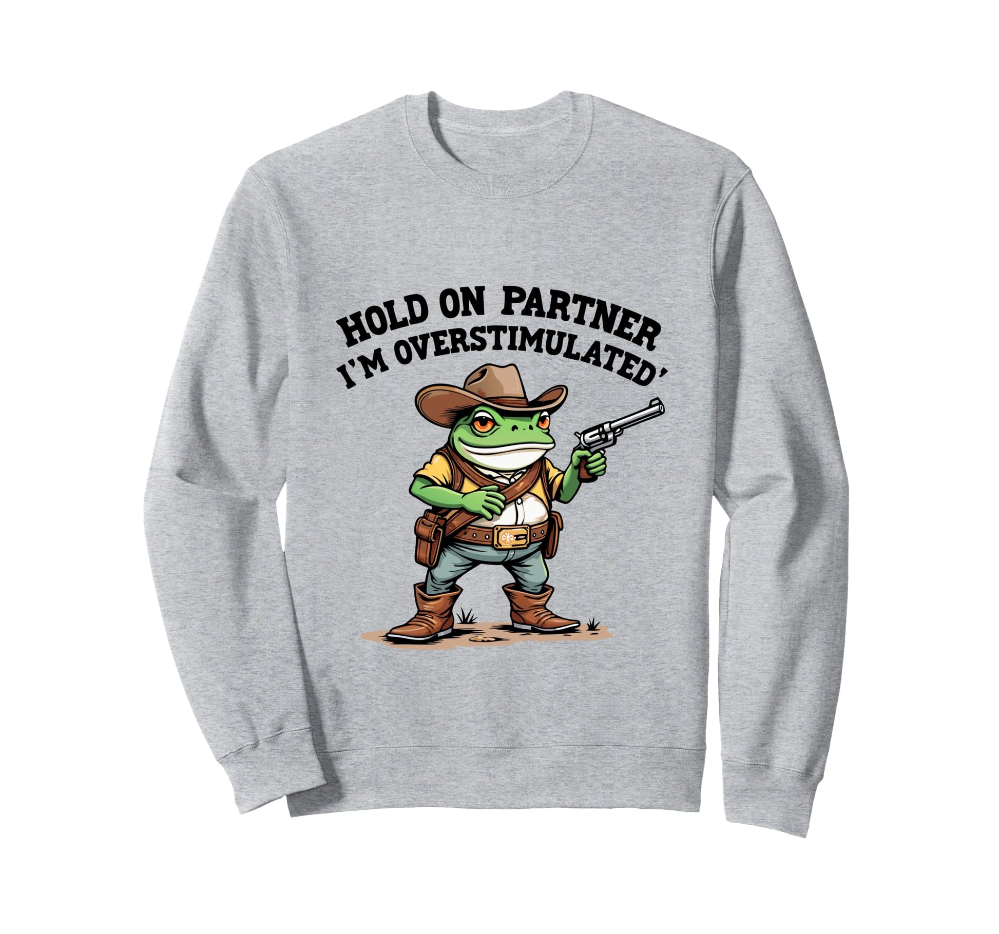 Hold Partner Im Overstimulated Funny Sweatshirt - Unique Graphic Men Women - T-Shirt, Sweatshirt, Hoodie