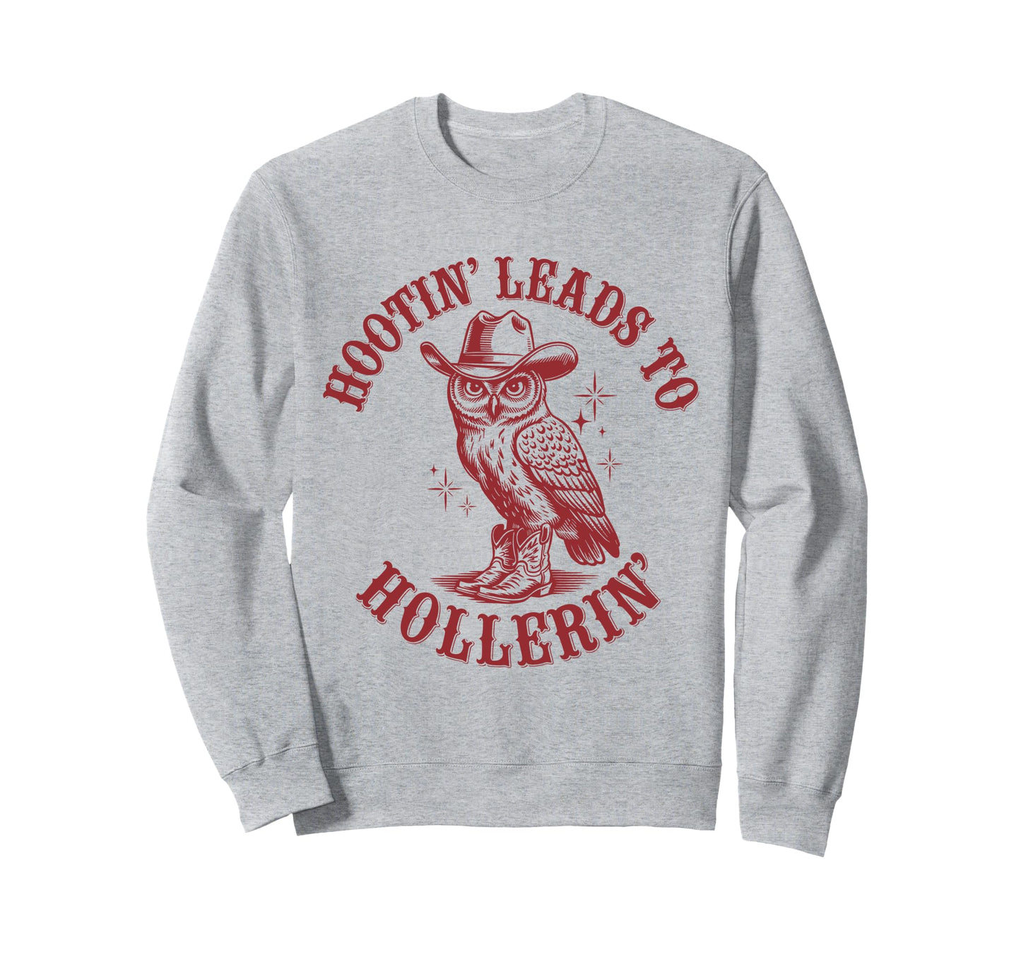 Hootin Leads To Hollerin Funny Cowboy Sweatshirt - Graphic Print Men Women - T-Shirt, Sweatshirt, Hoodie