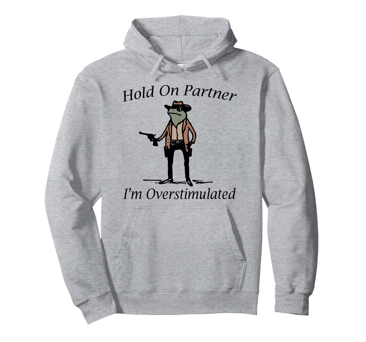 Hold Partner Im Overstimulated Cowboy Hoodie - Streetwear Style for Adults - T-Shirt, Sweatshirt, Hoodie