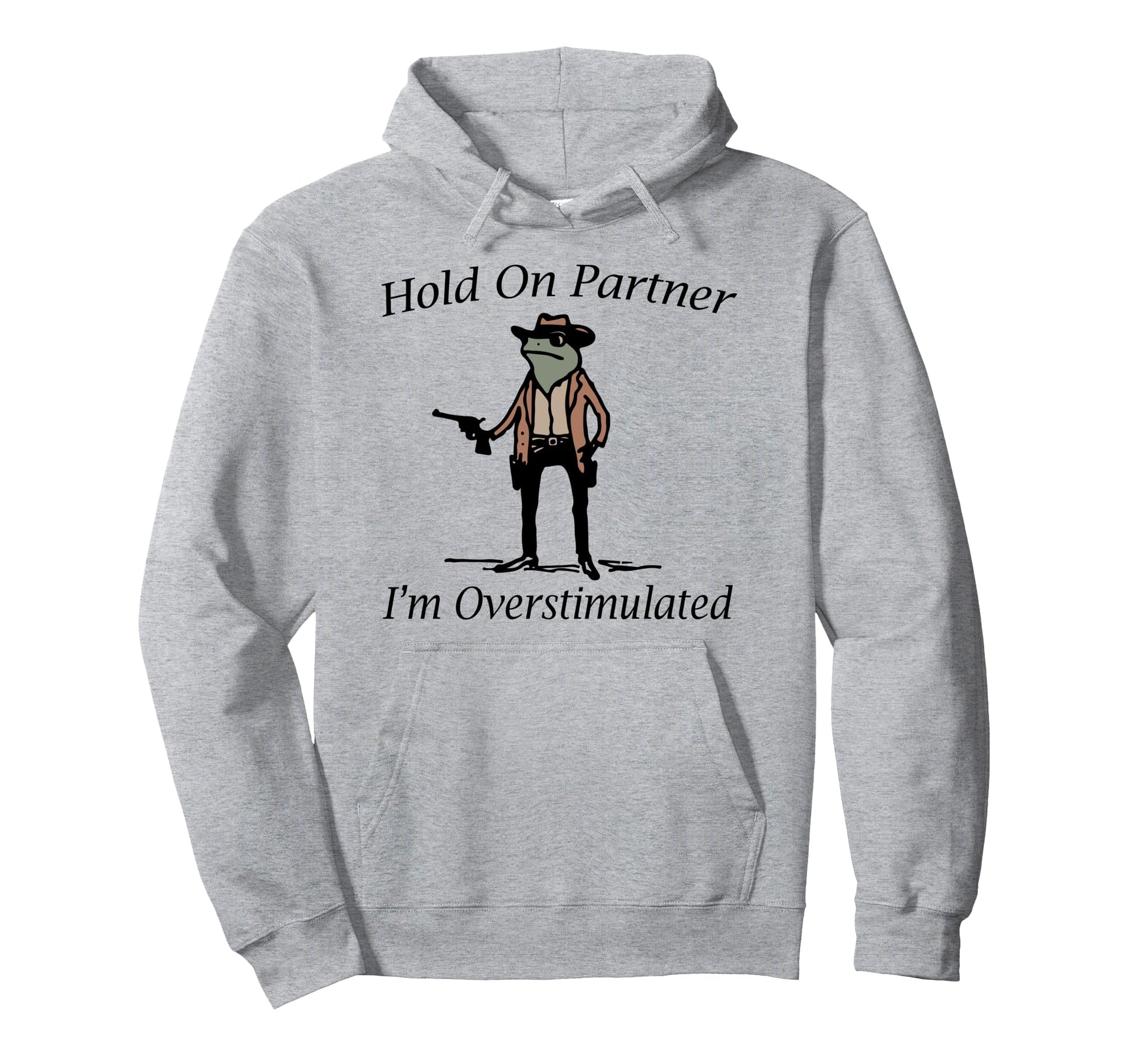 Hold Partner Im Overstimulated Cowboy Hoodie - Streetwear Style for Adults - T-Shirt, Sweatshirt, Hoodie