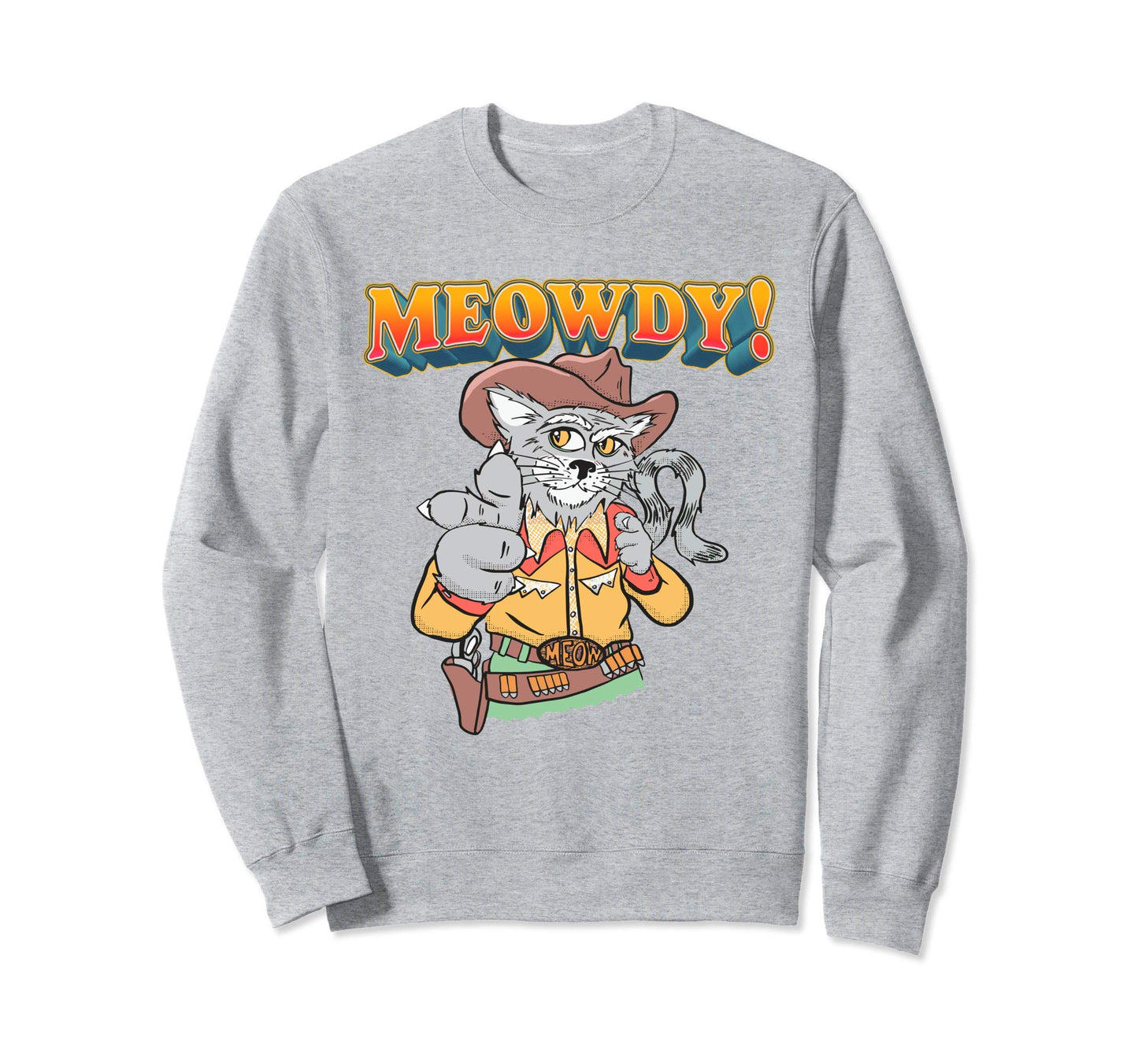 Meowdy Funny Cowboy Cat Western Sweatshirt - Casual Everyday Wear Men Women - T-Shirt, Sweatshirt, Hoodie