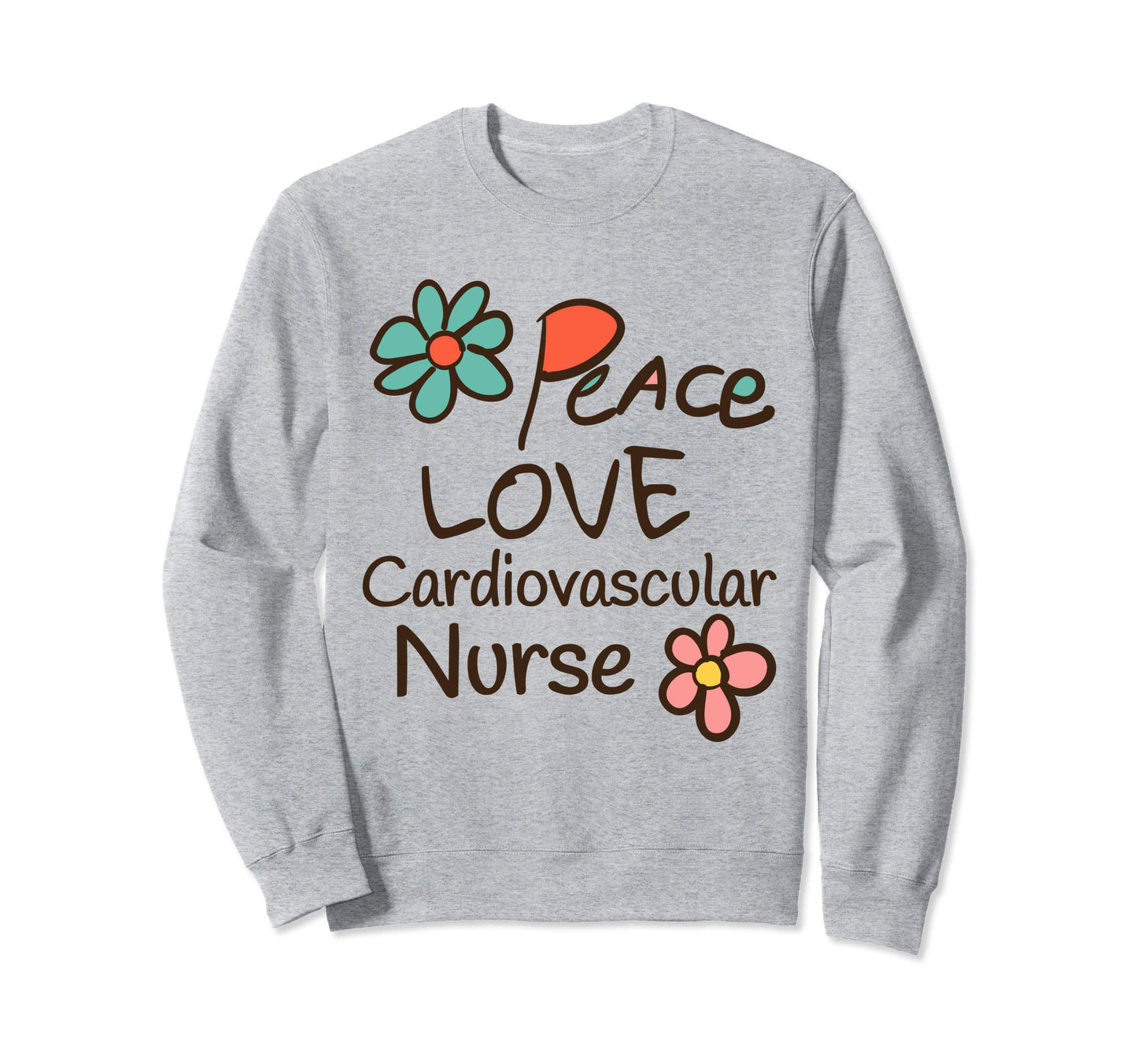 Peace Love Cardiovascular Nurse Sweatshirt - Trendy Graphic Men Women - T-Shirt, Sweatshirt, Hoodie