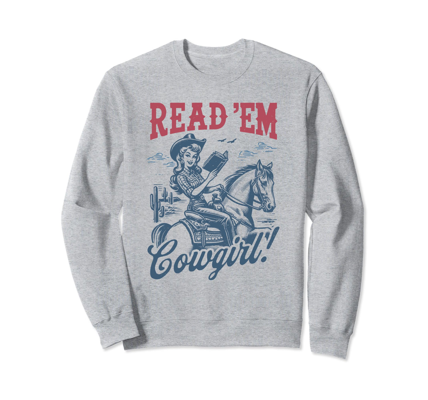 Read Em Cowgirl Western Cowgirl Sweatshirt - Fun Novelty Design Unisex - T-Shirt, Sweatshirt, Hoodie