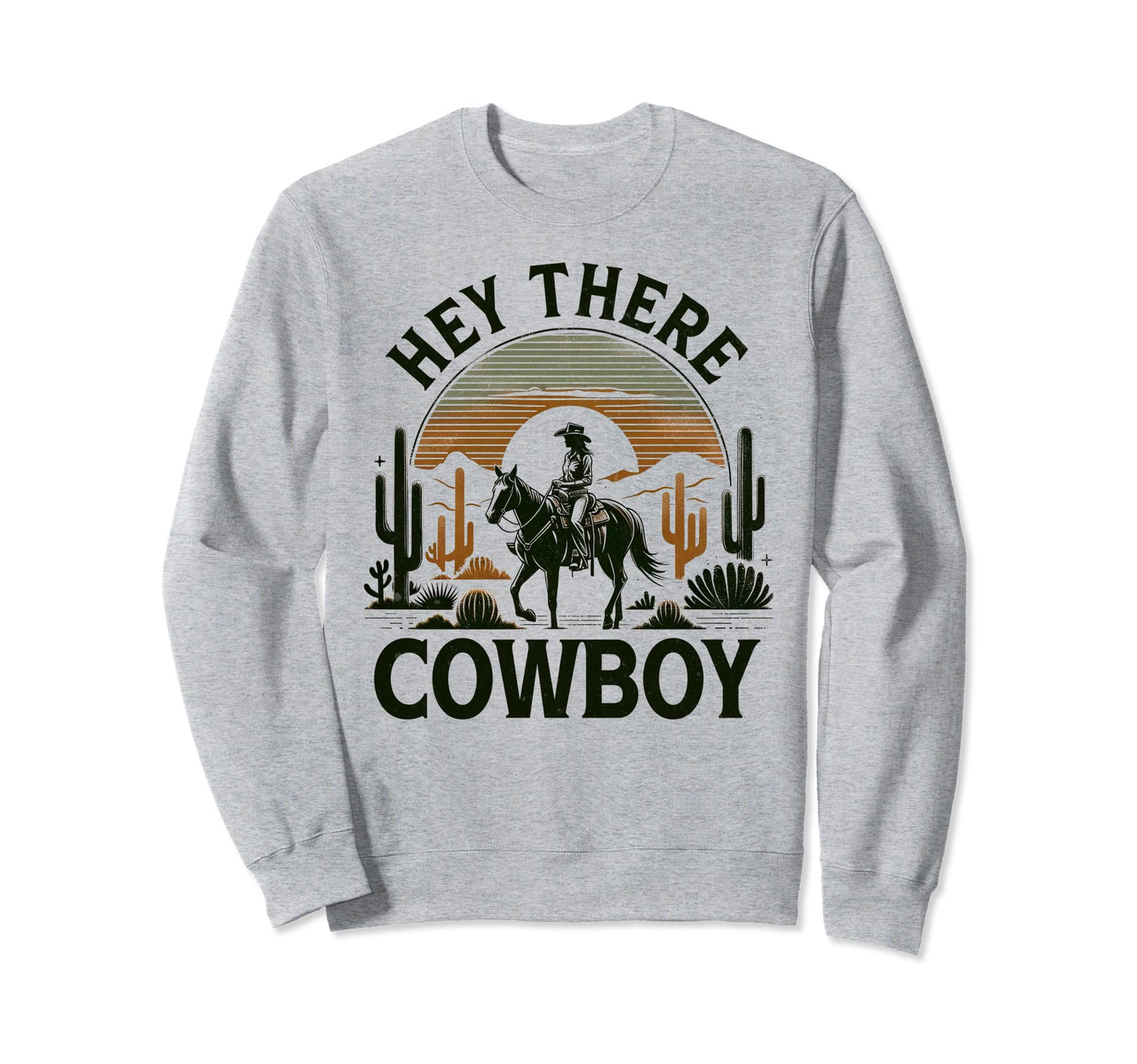 Hey There Cowboy Western Life Rodeo Sweatshirt - Novelty Apparel Unisex - T-Shirt, Sweatshirt, Hoodie