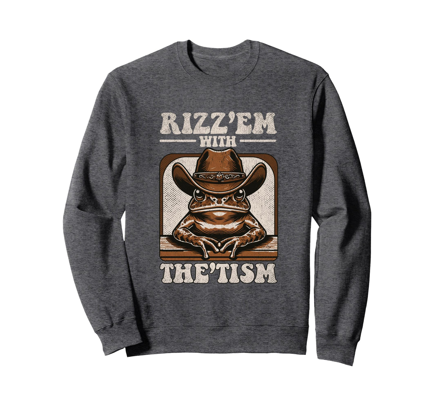 Rizz Em Tism Funny Cowboy Frog Sweatshirt - Casual Everyday Wear Unisex - T-Shirt, Sweatshirt, Hoodie