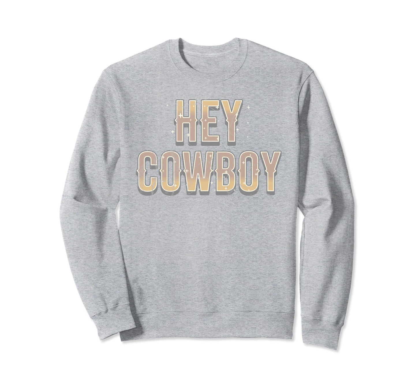 Hey Cowboy Flirty Lettering Sweatshirt - Novelty Apparel Men Women - T-Shirt, Sweatshirt, Hoodie