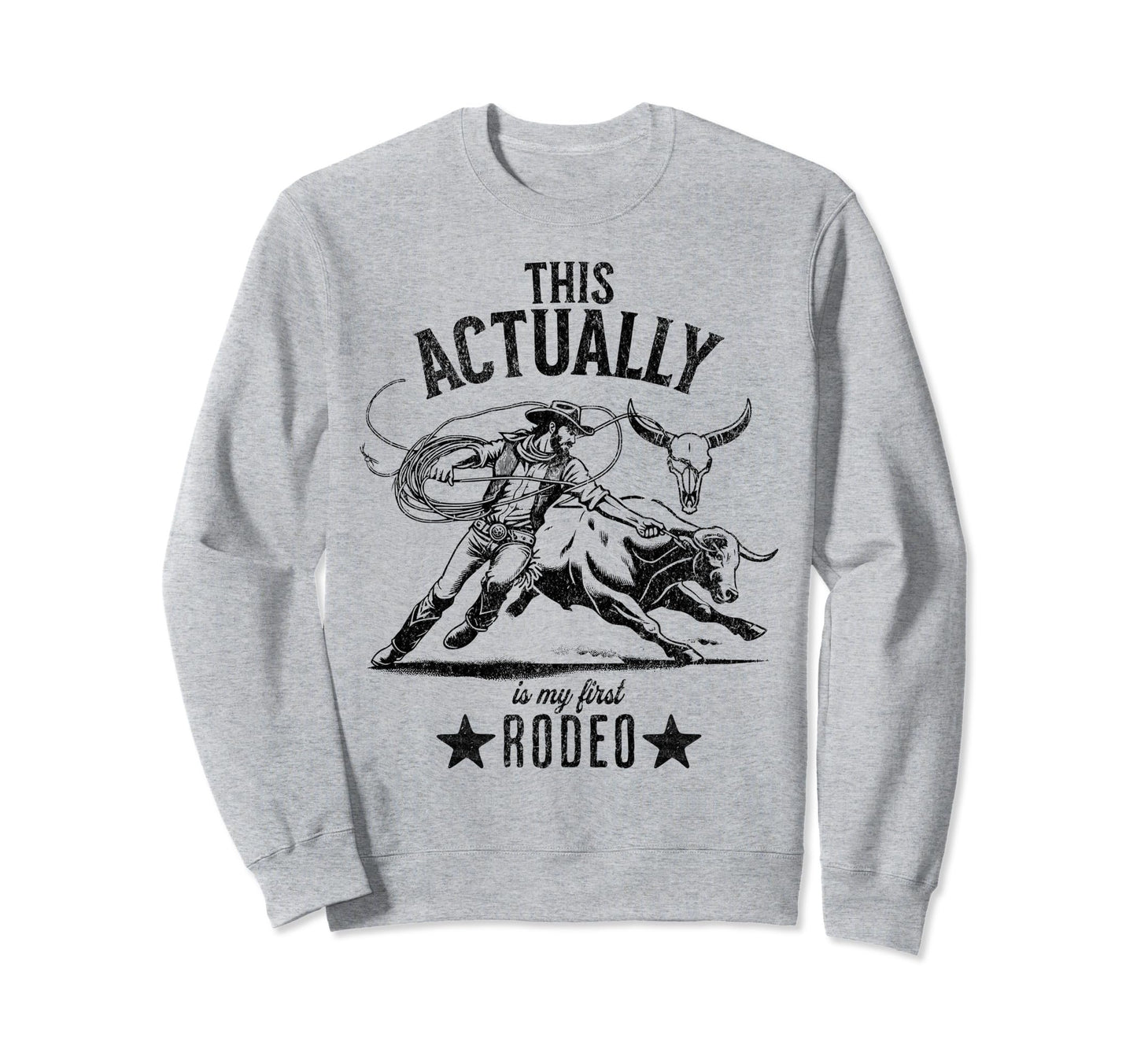 This Actually Is My First Rodeo Sweatshirt - Unique Graphic Men Women - T-Shirt, Sweatshirt, Hoodie