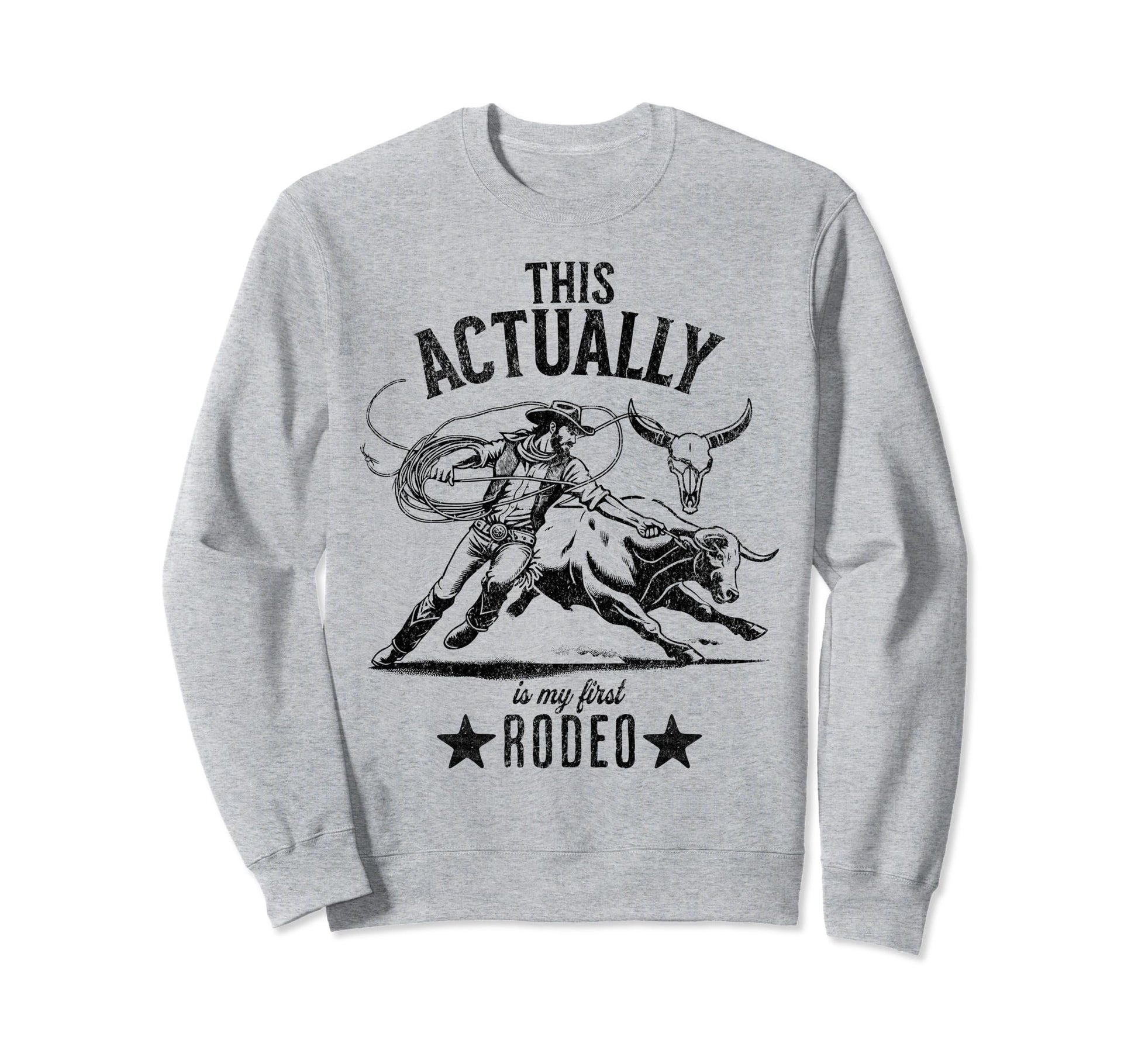 This Actually Is My First Rodeo Sweatshirt - Unique Graphic Men Women - T-Shirt, Sweatshirt, Hoodie
