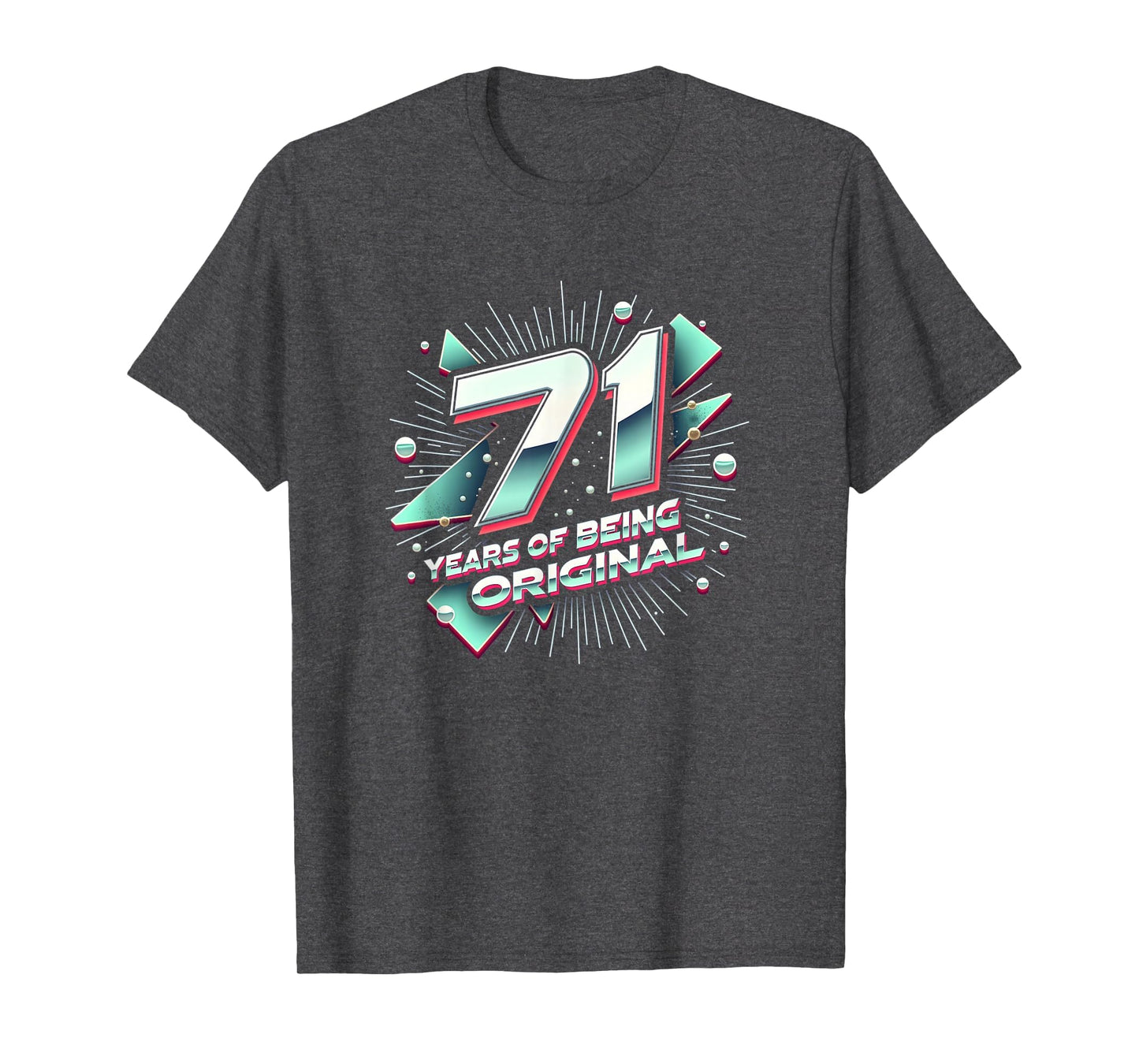 71 Years Original Birthday Gift T-Shirt - Fun Novelty Design Unisex - T-Shirt, Sweatshirt, Hoodie