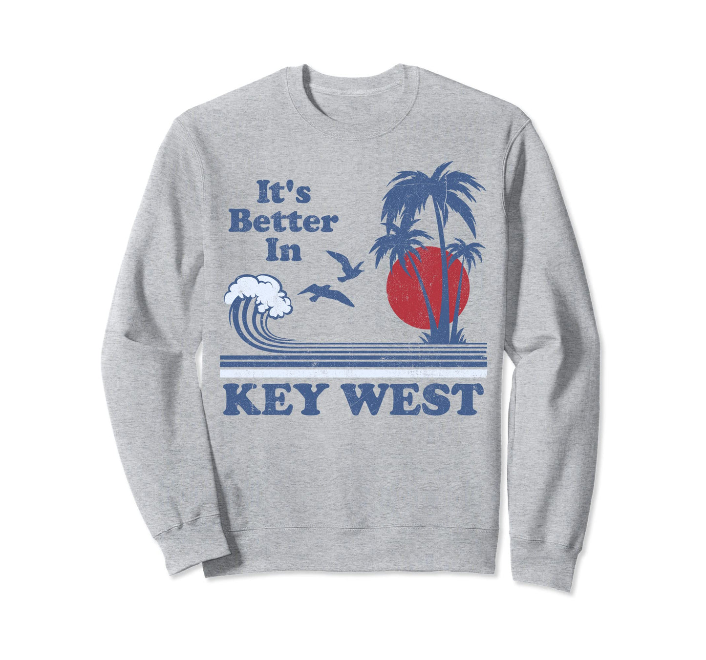 Its Better Key West Florida Beach 80S Sweatshirt - Novelty Apparel Unisex - T-Shirt, Sweatshirt, Hoodie