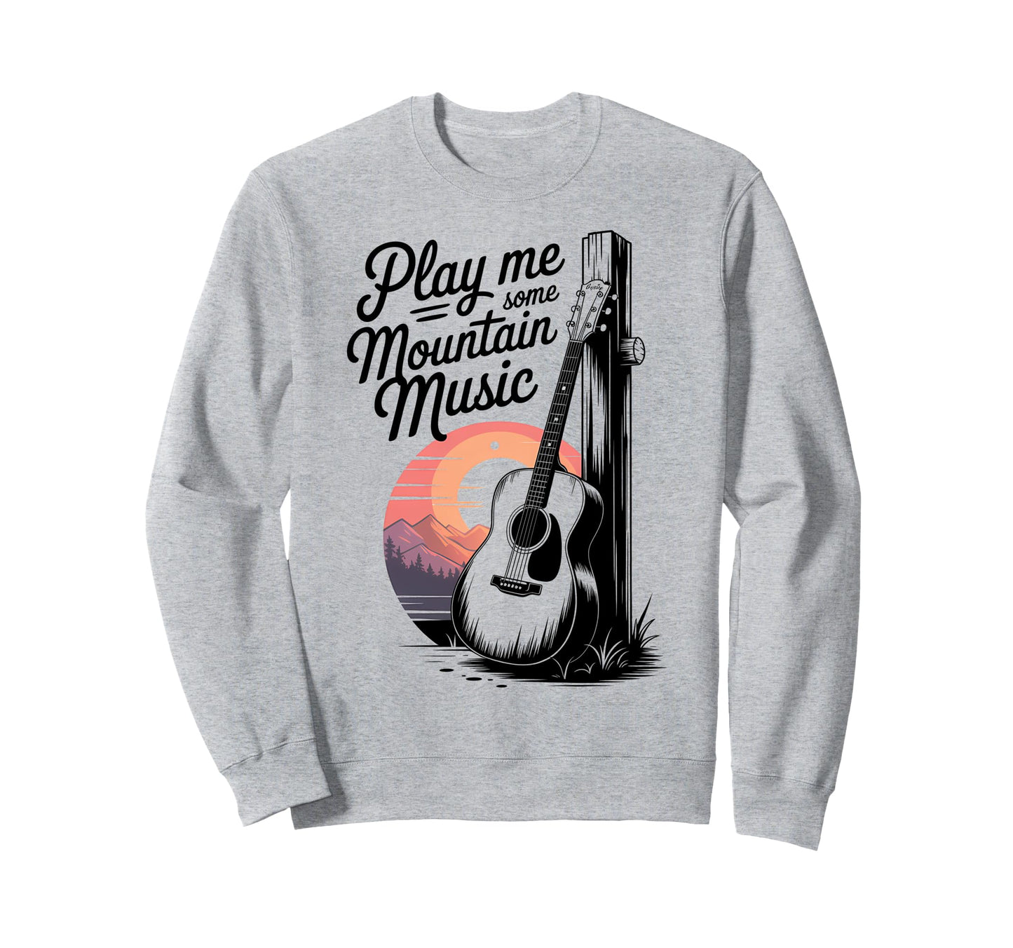 Play Me Some Mountain Music Sweatshirt - Aesthetic Graphic Men Women - T-Shirt, Sweatshirt, Hoodie