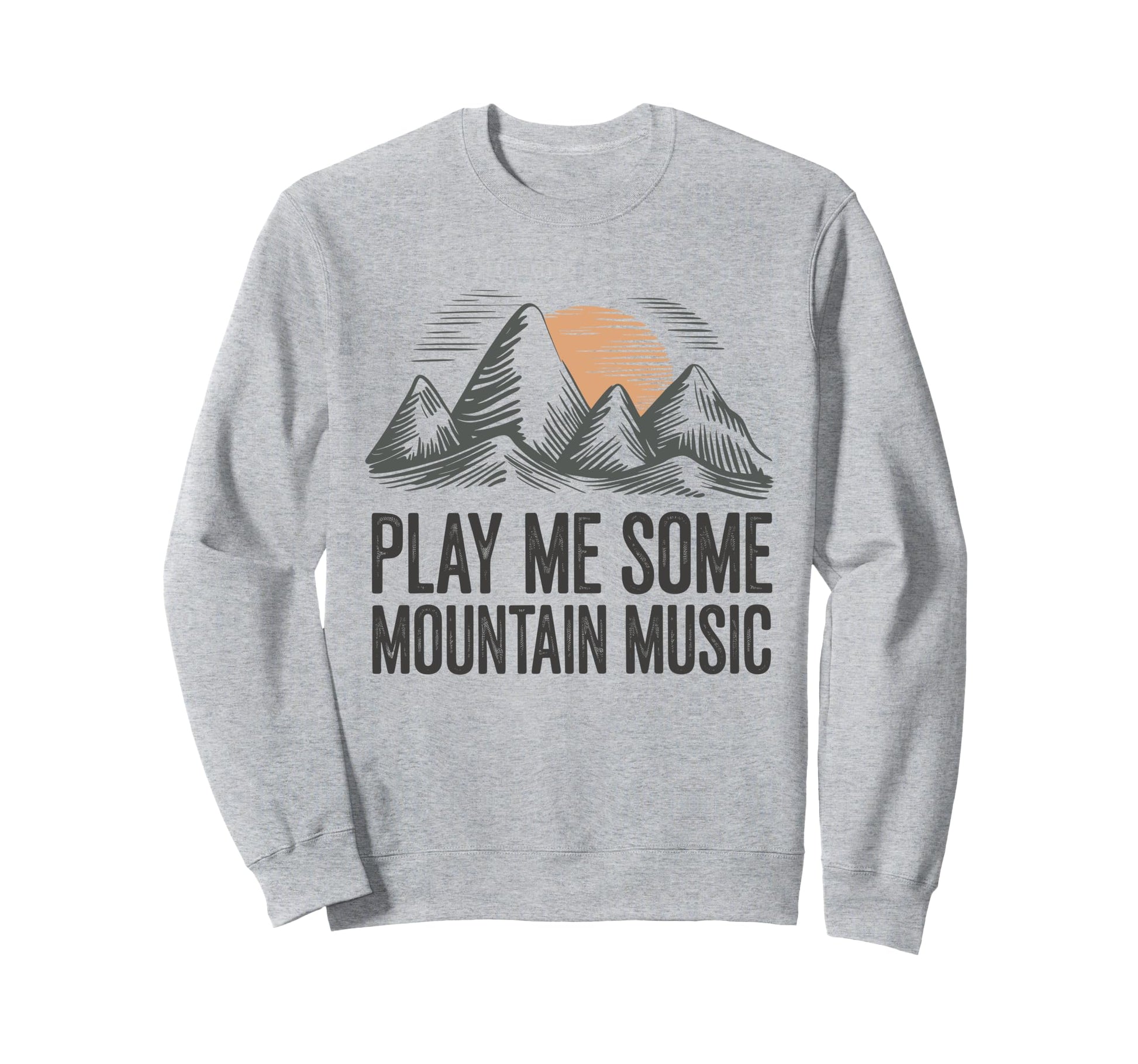 Play Me Some Mountain Music Country Sweatshirt - Trendy Graphic Men Women - T-Shirt, Sweatshirt, Hoodie