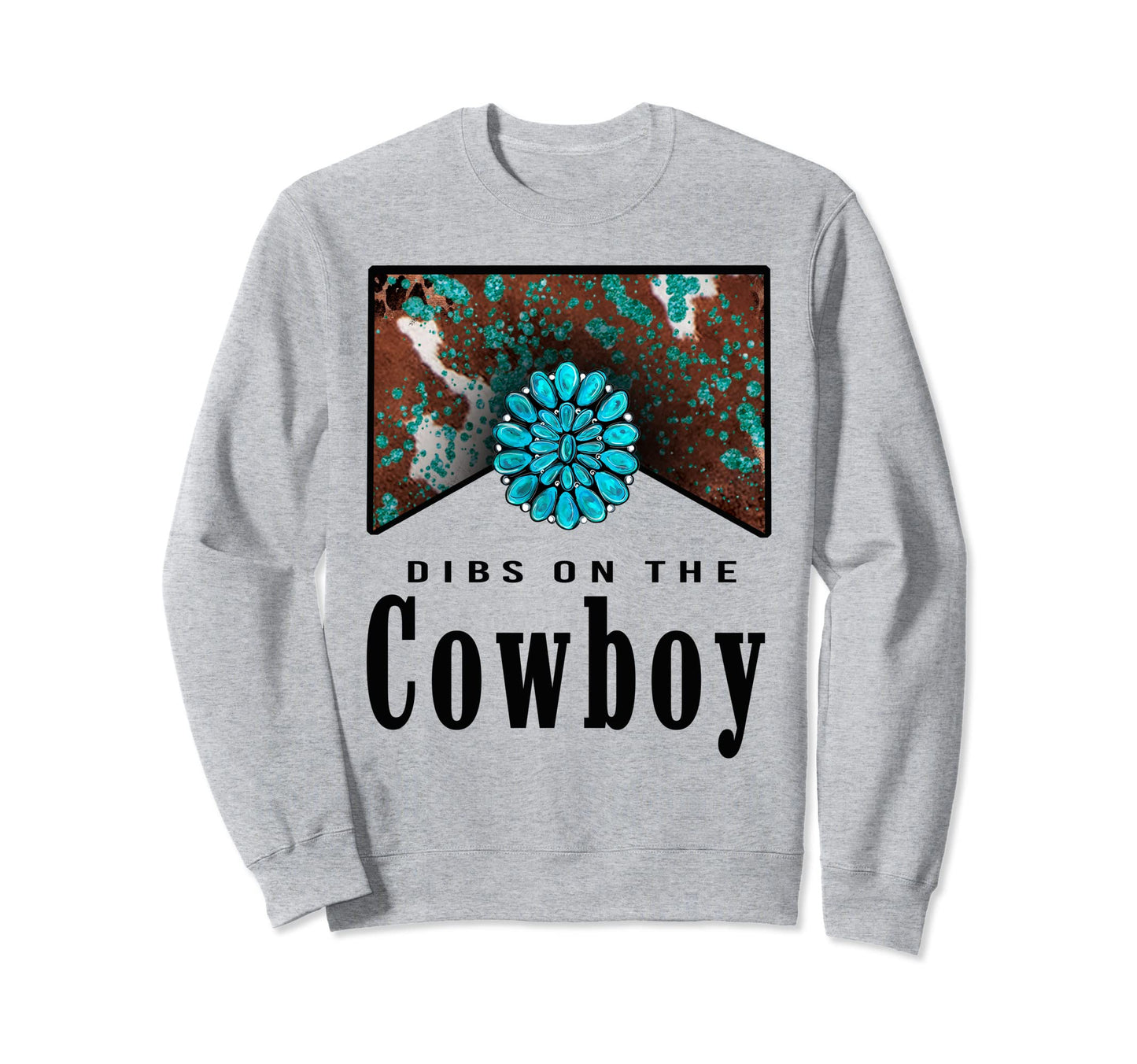 Dibs Cowboy Western Country Cowgirl Sweatshirt - Trendy Graphic Unisex - T-Shirt, Sweatshirt, Hoodie