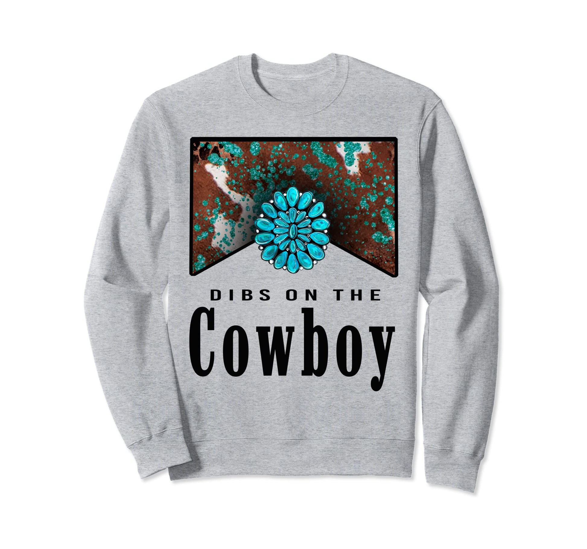 Dibs Cowboy Western Country Cowgirl Sweatshirt - Trendy Graphic Unisex - T-Shirt, Sweatshirt, Hoodie