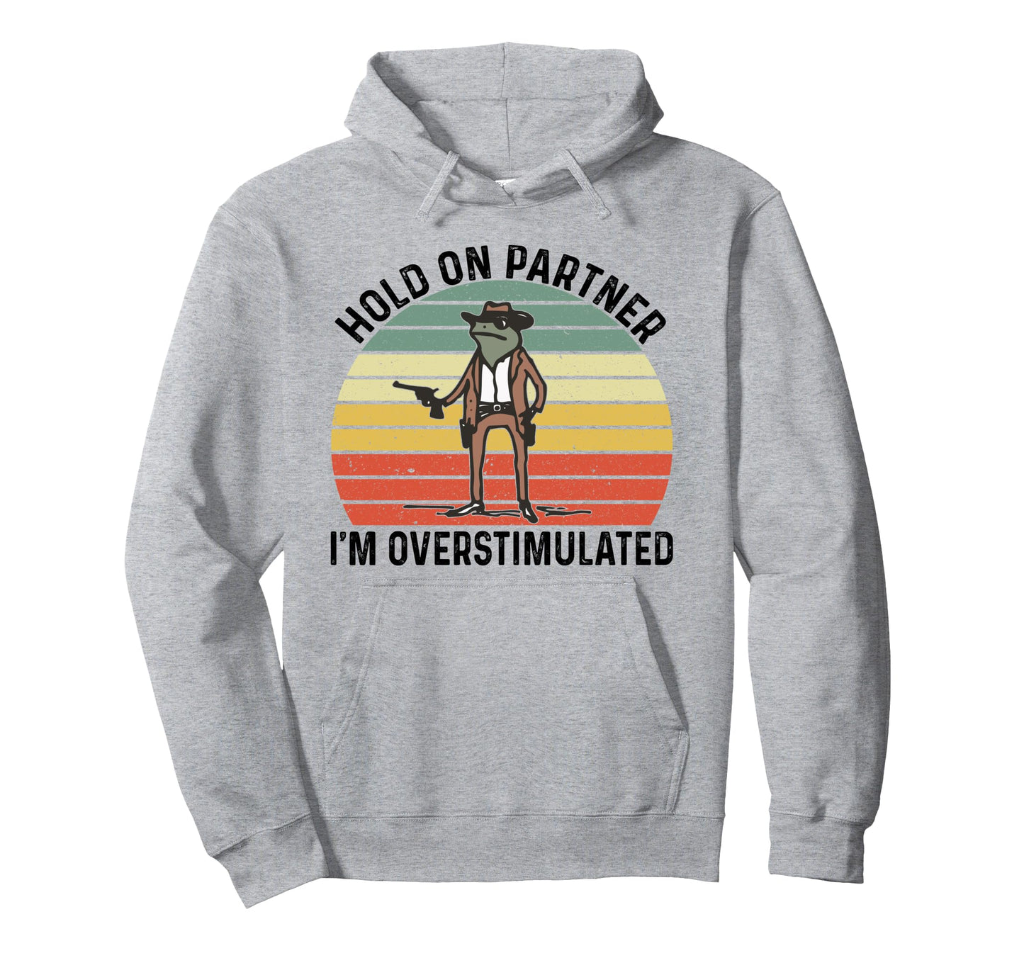 Hold Partner Im Overstimulated Cowboy Hoodie - Unique Graphic Men Women - T-Shirt, Sweatshirt, Hoodie