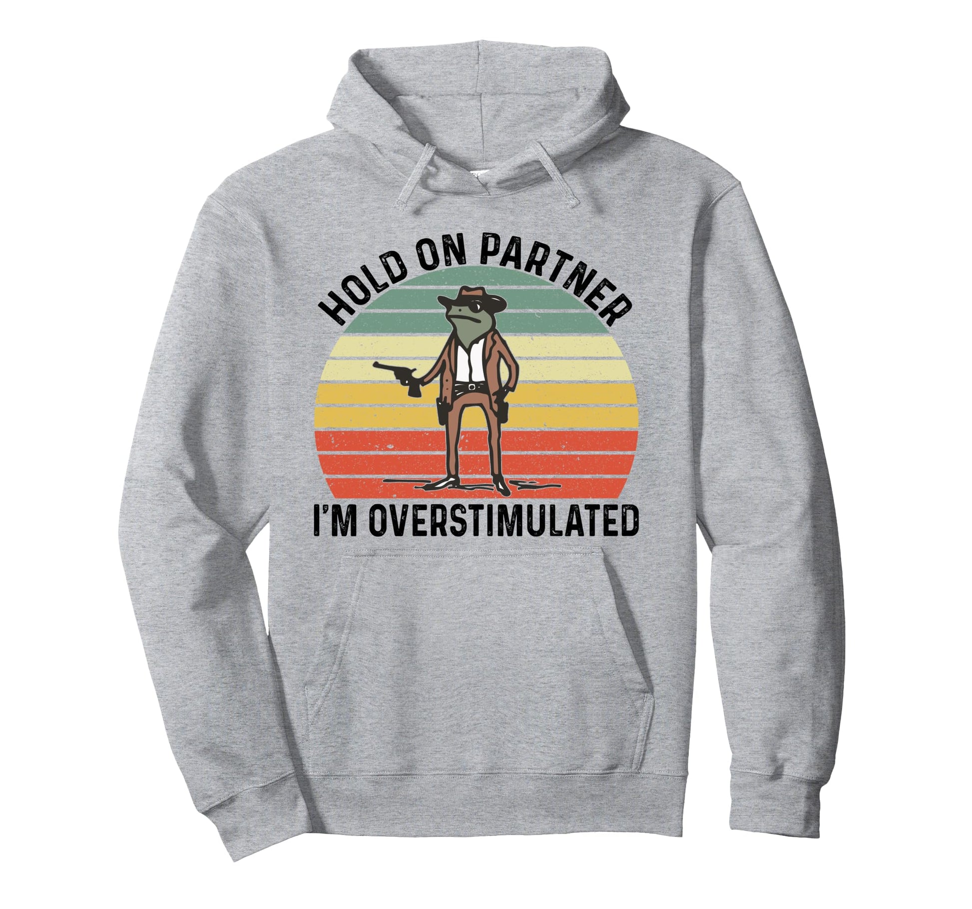 Hold Partner Im Overstimulated Cowboy Hoodie - Unique Graphic Men Women - T-Shirt, Sweatshirt, Hoodie