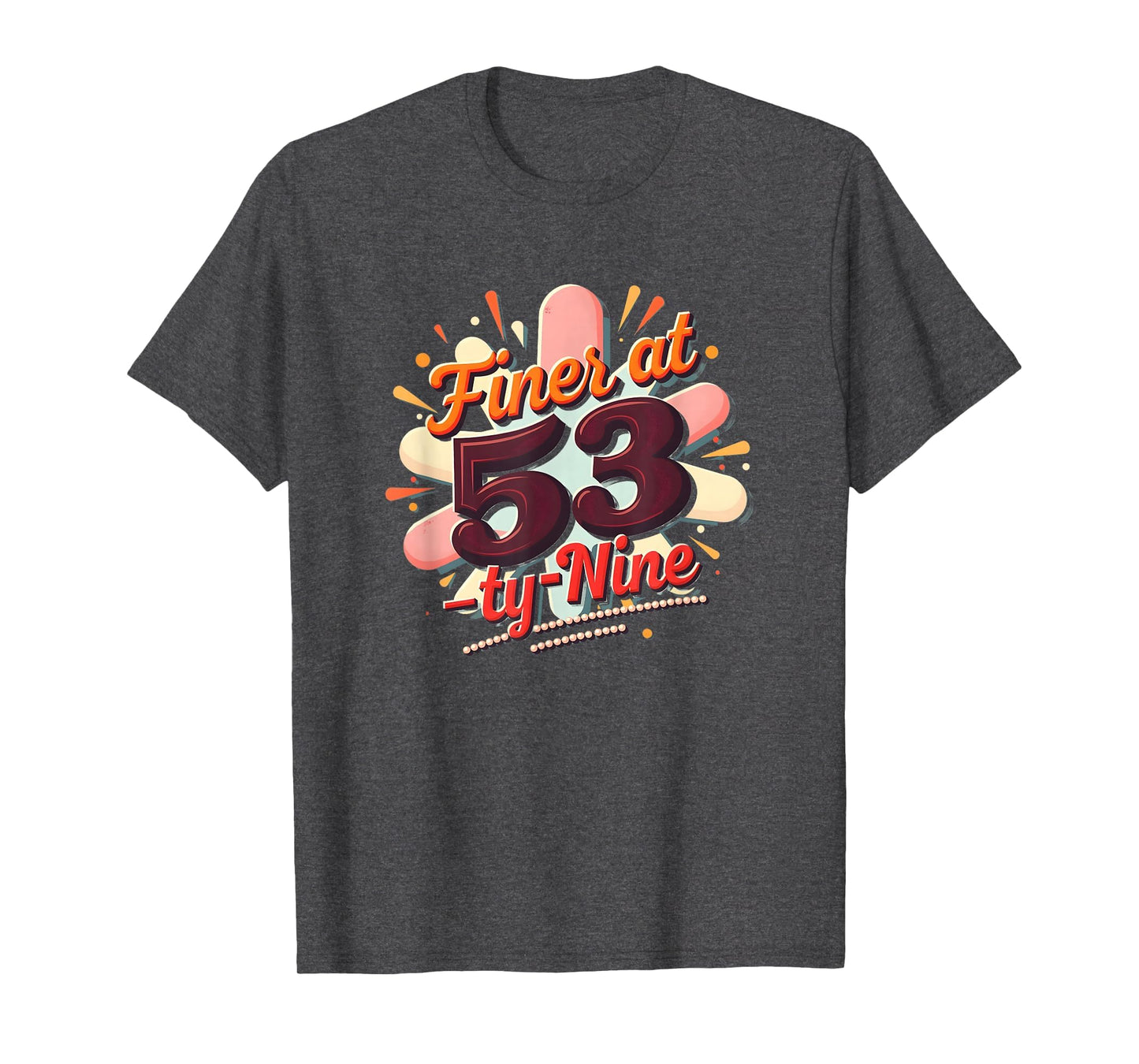 Birthday Gift Finer 53 Typography Art T-Shirt - Streetwear Style Unisex - T-Shirt, Sweatshirt, Hoodie