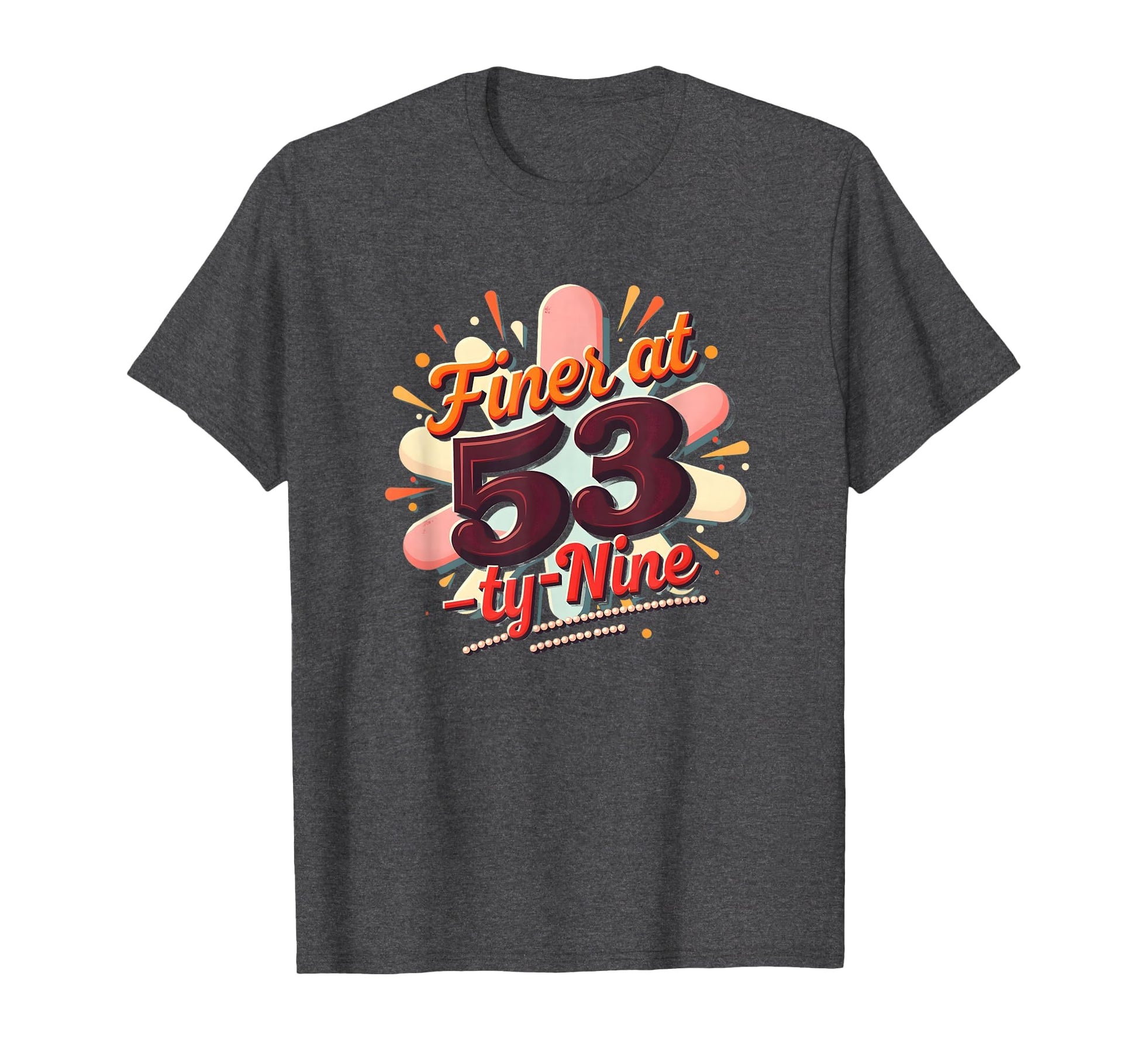 Birthday Gift Finer 53 Typography Art T-Shirt - Streetwear Style Unisex - T-Shirt, Sweatshirt, Hoodie