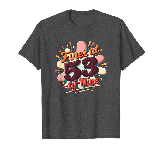 Birthday Gift Finer 53 Typography Art T-Shirt - Streetwear Style Unisex - T-Shirt, Sweatshirt, Hoodie