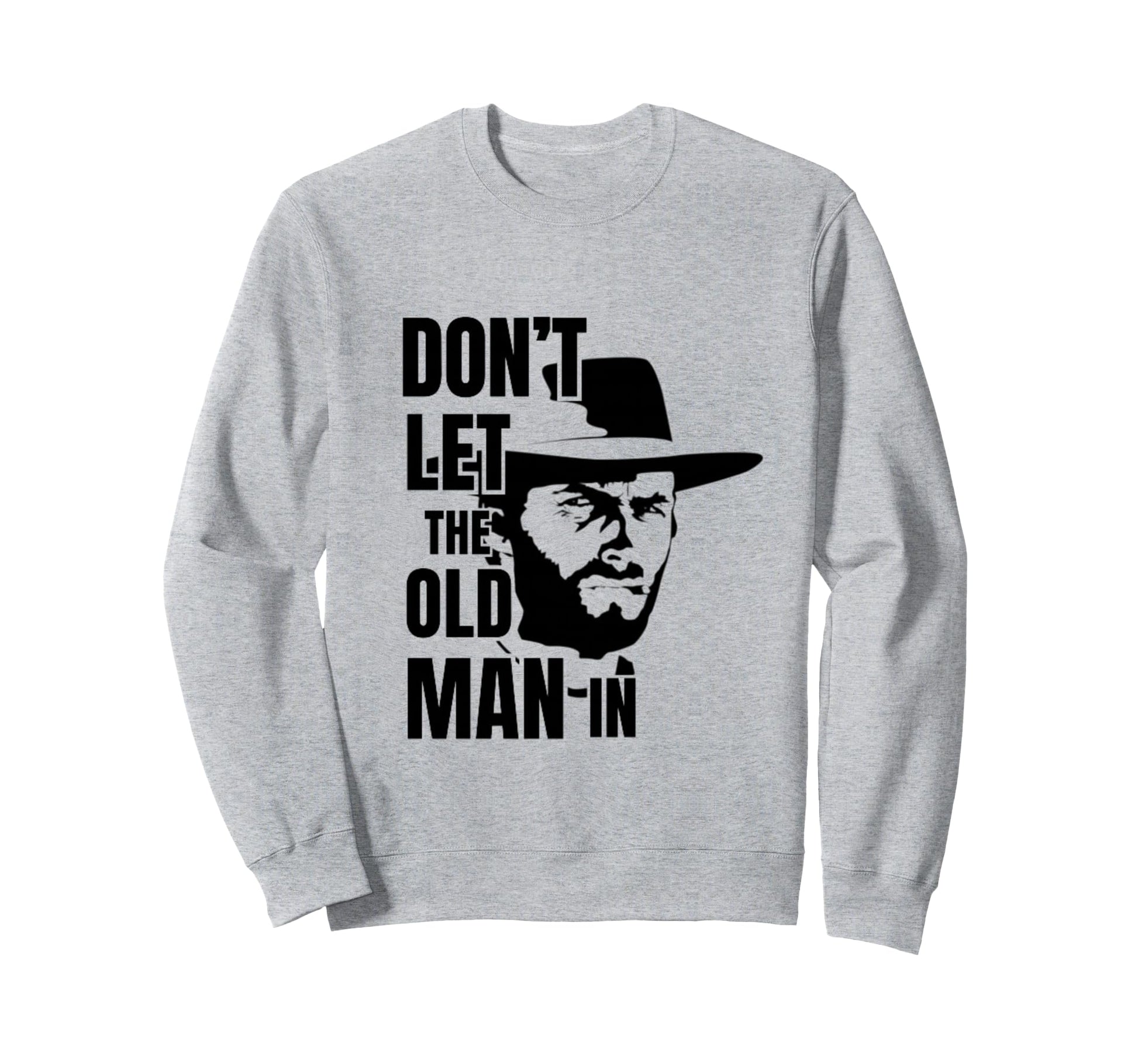 Dont Let Old Wearing Cowboy Hat Sweatshirt - Minimalist Print for Adults - T-Shirt, Sweatshirt, Hoodie