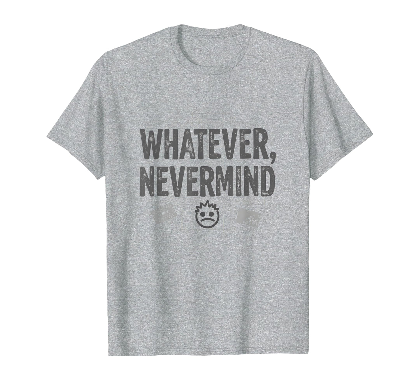 Whatever Nevermind Gen X Nostalgic T-Shirt - Fun Novelty Design Men Women - T-Shirt, Sweatshirt, Hoodie
