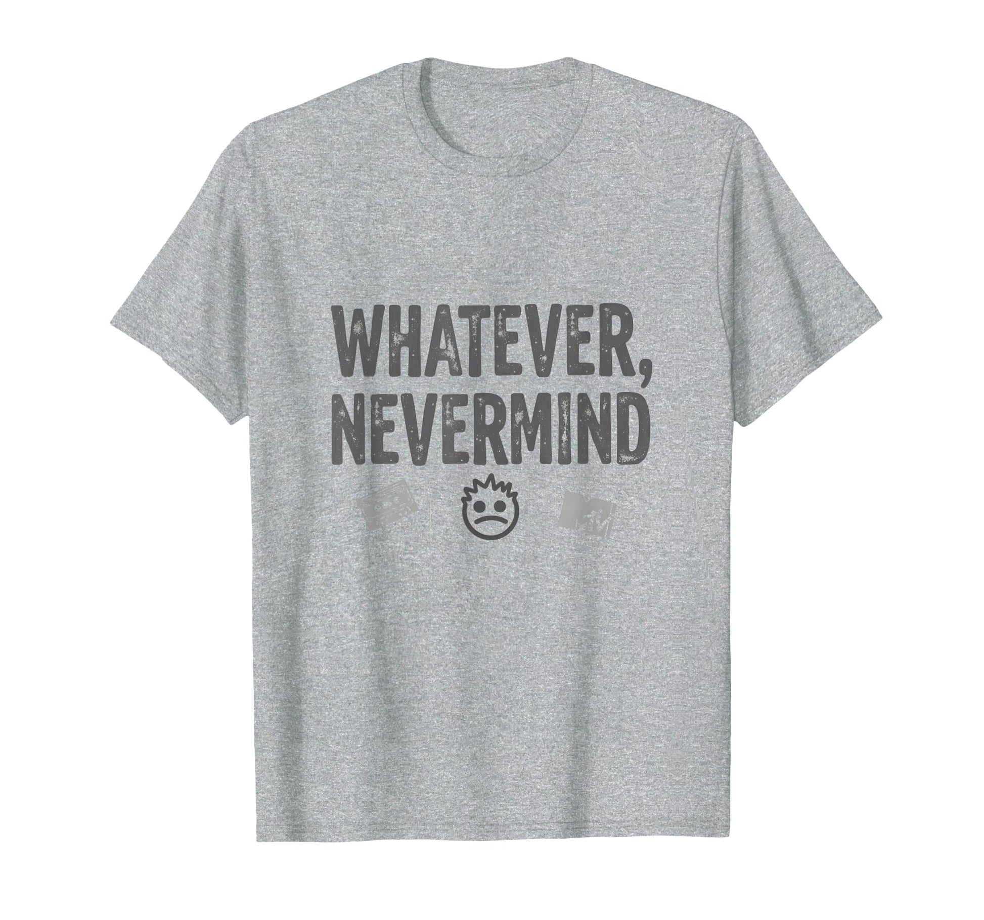 Whatever Nevermind Gen X Nostalgic T-Shirt - Fun Novelty Design Men Women - T-Shirt, Sweatshirt, Hoodie