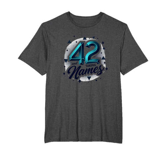 Birthday Gift 42 And Taking Names T-Shirt - Streetwear Style for Adults - T-Shirt, Sweatshirt, Hoodie