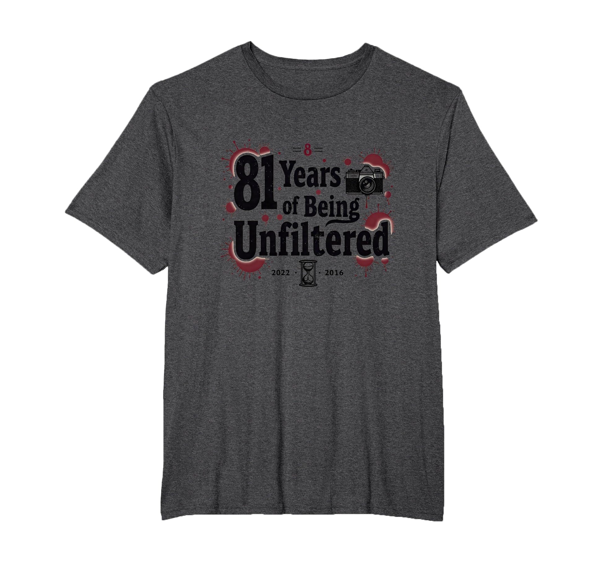Birthday Gift 81 Years Unfiltered T-Shirt - Casual Everyday Wear Unisex - T-Shirt, Sweatshirt, Hoodie
