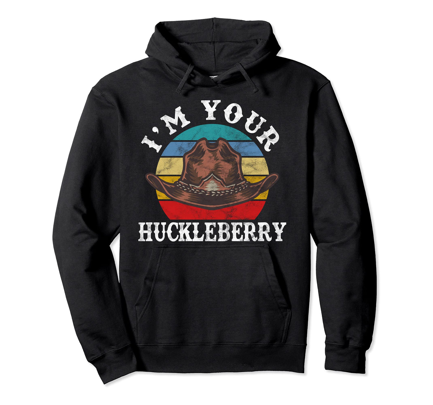 Im Your Huckleberry Cowboy Funny Western Hoodie - Graphic Print Men Women - T-Shirt, Sweatshirt, Hoodie