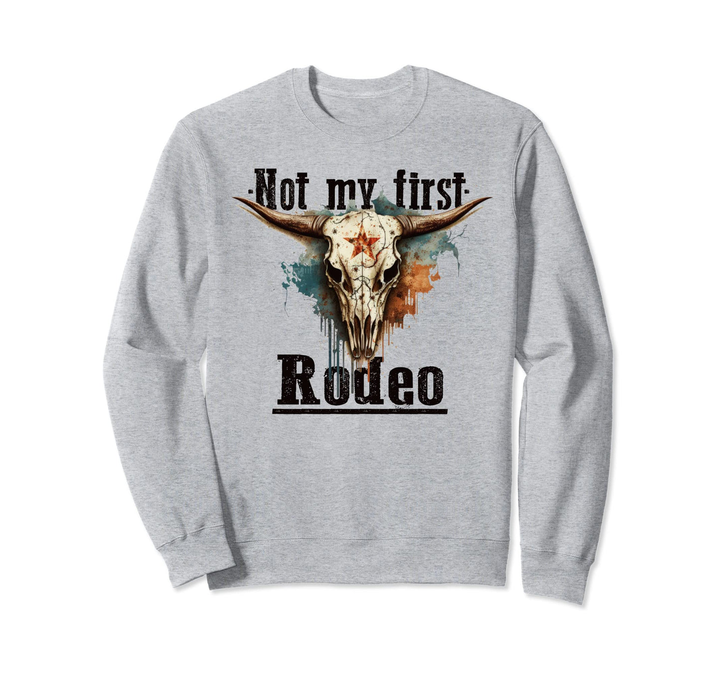 Not My First Rodeo Cowboy Western Sweatshirt - Casual Everyday Wear Unisex - T-Shirt, Sweatshirt, Hoodie